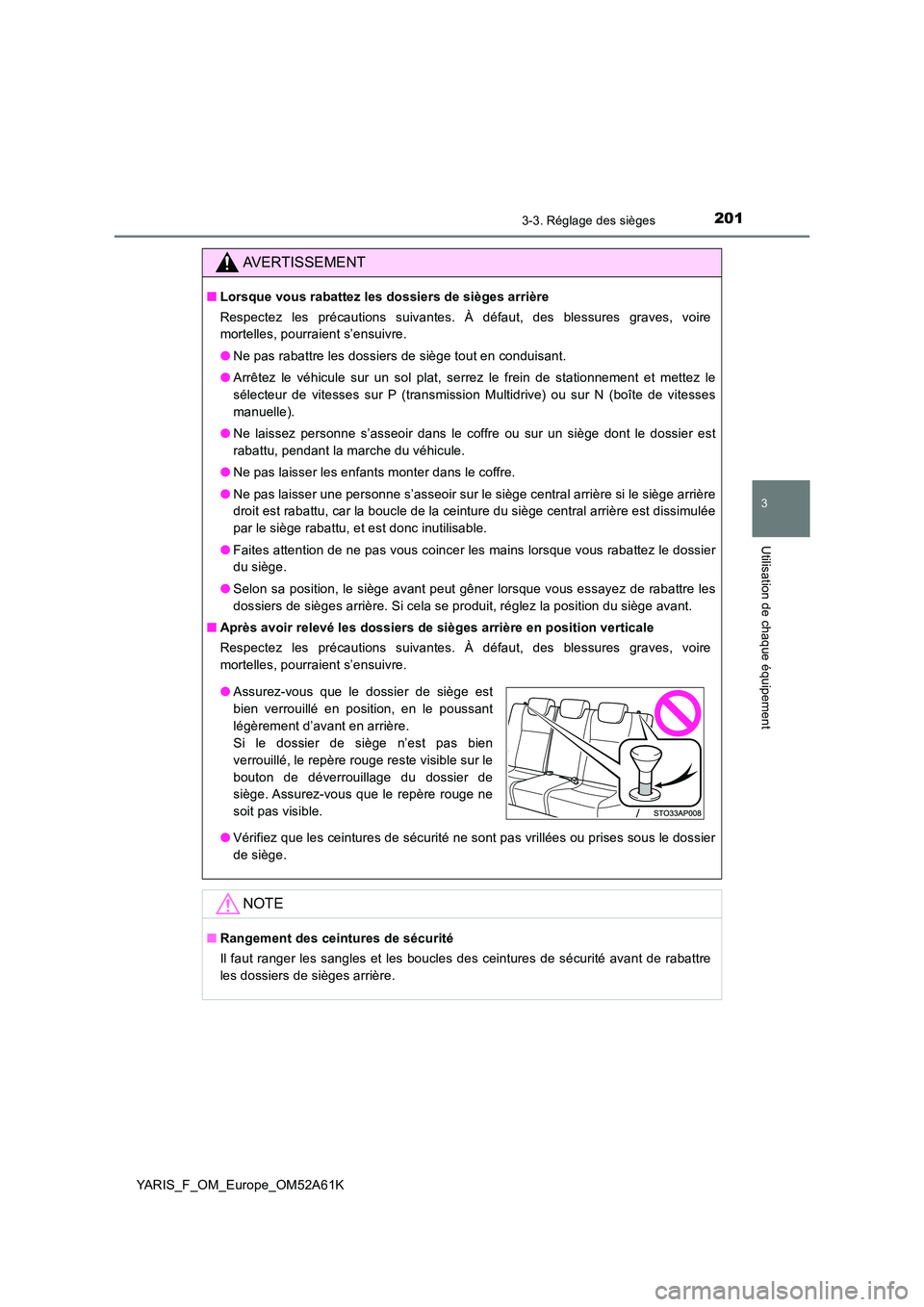 TOYOTA YARIS HATCHBACK 2019 Manuel du propriétaire (in French) 2013-3. Réglage des sièges
3
Utilisation de chaque équipement
YARIS_F_OM_Europe_OM52A61K
AVERTISSEMENT
■Lorsque vous rabattez les dossiers de sièges arrière
Respectez les précautions suivante TOYOTA YARIS HATCHBACK 2019 Manuel du propriétaire (in French) 2013-3. Réglage des sièges
3
Utilisation de chaque équipement
YARIS_F_OM_Europe_OM52A61K
AVERTISSEMENT
■Lorsque vous rabattez les dossiers de sièges arrière
Respectez les précautions suivante