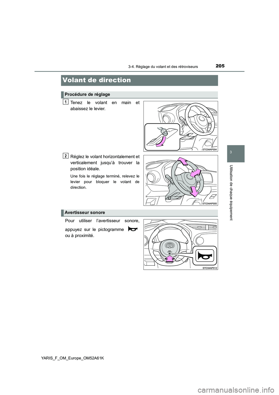 TOYOTA YARIS HATCHBACK 2019 Manuel du propriétaire (in French) 205
3
3-4. Réglage du volant et des rétroviseurs
Utilisation de chaque équipement
YARIS_F_OM_Europe_OM52A61K
Volant de direction
Tenez le volant en main et
abaissez le levier.
Réglez le volant h TOYOTA YARIS HATCHBACK 2019 Manuel du propriétaire (in French) 205
3
3-4. Réglage du volant et des rétroviseurs
Utilisation de chaque équipement
YARIS_F_OM_Europe_OM52A61K
Volant de direction
Tenez le volant en main et
abaissez le levier.
Réglez le volant h