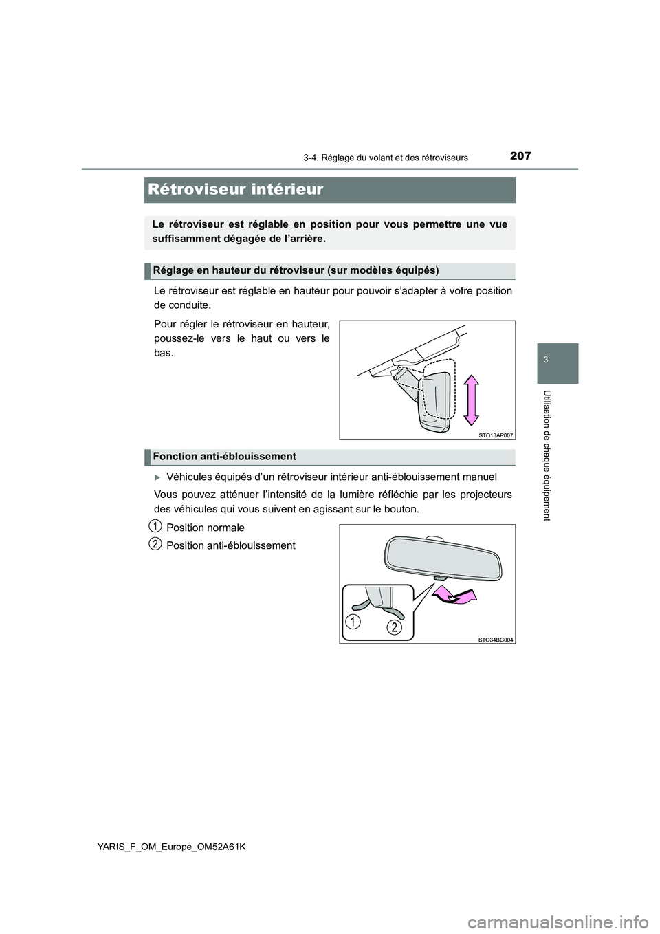 TOYOTA YARIS HATCHBACK 2019 Manuel du propriétaire (in French) 207
3
3-4. Réglage du volant et des rétroviseurs
Utilisation de chaque équipement
YARIS_F_OM_Europe_OM52A61K
Rétroviseur intérieur
Le rétroviseur est réglable en hauteur pour pouvoir s’adapte TOYOTA YARIS HATCHBACK 2019 Manuel du propriétaire (in French) 207
3
3-4. Réglage du volant et des rétroviseurs
Utilisation de chaque équipement
YARIS_F_OM_Europe_OM52A61K
Rétroviseur intérieur
Le rétroviseur est réglable en hauteur pour pouvoir s’adapte