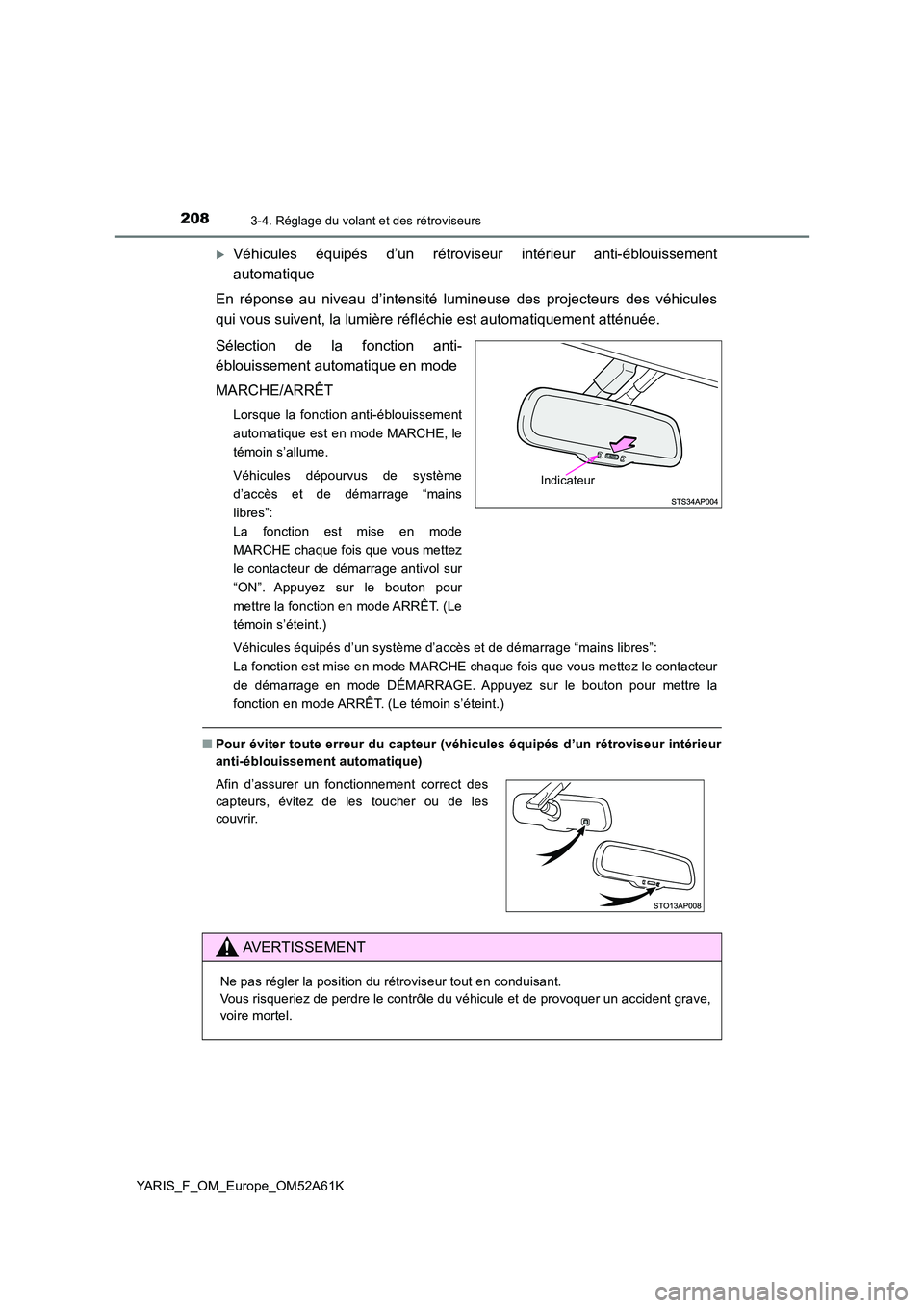 TOYOTA YARIS HATCHBACK 2019 Manuel du propriétaire (in French) 2083-4. Réglage du volant et des rétroviseurs
YARIS_F_OM_Europe_OM52A61K
Véhicules équipés d’un rétroviseur intérieur anti-éblouissement
automatique
En réponse au niveau d’intensité TOYOTA YARIS HATCHBACK 2019 Manuel du propriétaire (in French) 2083-4. Réglage du volant et des rétroviseurs
YARIS_F_OM_Europe_OM52A61K
Véhicules équipés d’un rétroviseur intérieur anti-éblouissement
automatique
En réponse au niveau d’intensité