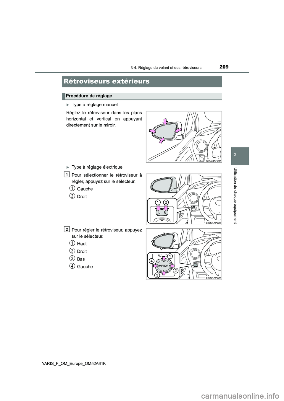 TOYOTA YARIS HATCHBACK 2019 Manuel du propriétaire (in French) 209
3
3-4. Réglage du volant et des rétroviseurs
Utilisation de chaque équipement
YARIS_F_OM_Europe_OM52A61K
Rétroviseurs extérieurs
Type à réglage manuel
Réglez le rétroviseur dans les pl TOYOTA YARIS HATCHBACK 2019 Manuel du propriétaire (in French) 209
3
3-4. Réglage du volant et des rétroviseurs
Utilisation de chaque équipement
YARIS_F_OM_Europe_OM52A61K
Rétroviseurs extérieurs
Type à réglage manuel
Réglez le rétroviseur dans les pl