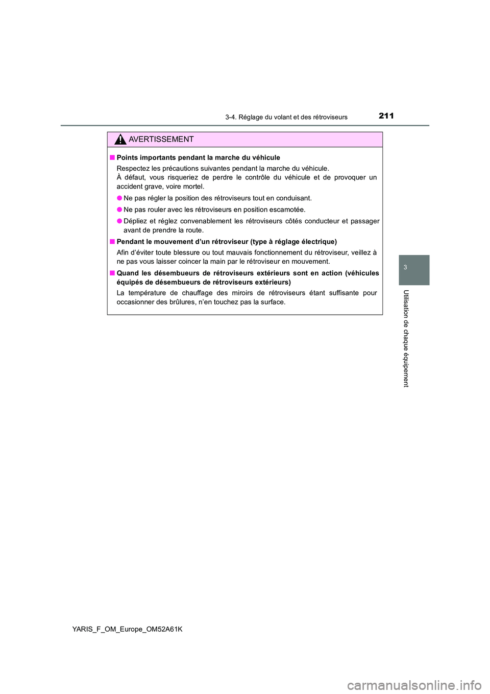 TOYOTA YARIS HATCHBACK 2019 Manuel du propriétaire (in French) 2113-4. Réglage du volant et des rétroviseurs
3
Utilisation de chaque équipement
YARIS_F_OM_Europe_OM52A61K
AVERTISSEMENT
■Points importants pendant la marche du véhicule
Respectez les précaut TOYOTA YARIS HATCHBACK 2019 Manuel du propriétaire (in French) 2113-4. Réglage du volant et des rétroviseurs
3
Utilisation de chaque équipement
YARIS_F_OM_Europe_OM52A61K
AVERTISSEMENT
■Points importants pendant la marche du véhicule
Respectez les précaut