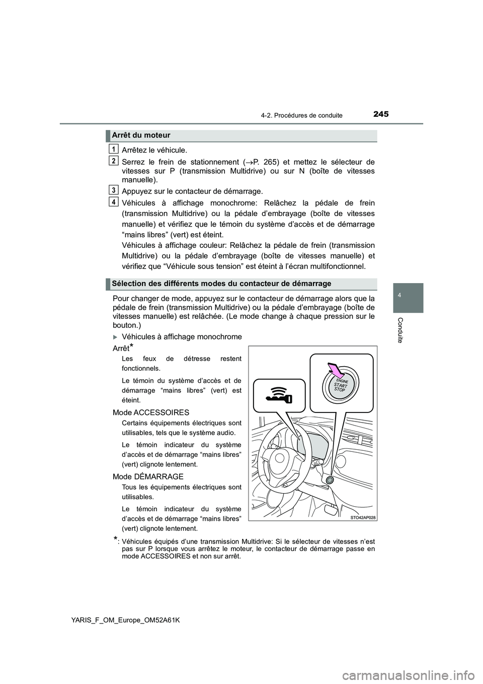 TOYOTA YARIS HATCHBACK 2019 Manuel du propriétaire (in French) 2454-2. Procédures de conduite
4
Conduite
YARIS_F_OM_Europe_OM52A61K
Arrêtez le véhicule.
Serrez le frein de stationnement (P. 265) et mettez le sélecteur de
vitesses sur P (transmission Multid TOYOTA YARIS HATCHBACK 2019 Manuel du propriétaire (in French) 2454-2. Procédures de conduite
4
Conduite
YARIS_F_OM_Europe_OM52A61K
Arrêtez le véhicule.
Serrez le frein de stationnement (P. 265) et mettez le sélecteur de
vitesses sur P (transmission Multid