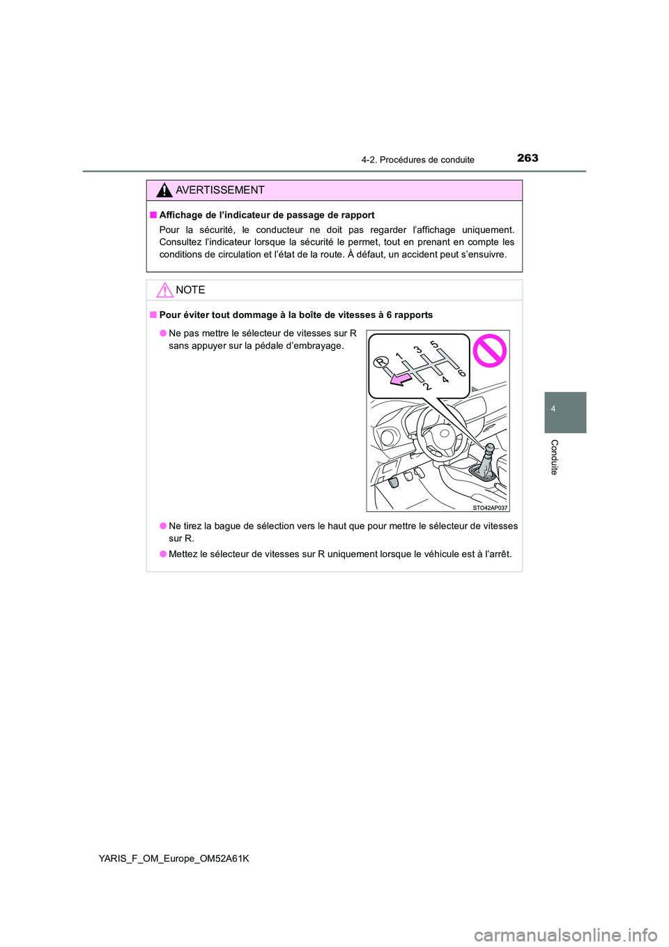 TOYOTA YARIS HATCHBACK 2019 Manuel du propriétaire (in French) 2634-2. Procédures de conduite
4
Conduite
YARIS_F_OM_Europe_OM52A61K
AVERTISSEMENT
■Affichage de l’indicateur de passage de rapport
Pour la sécurité, le conducteur ne doit pas regarder l’aff TOYOTA YARIS HATCHBACK 2019 Manuel du propriétaire (in French) 2634-2. Procédures de conduite
4
Conduite
YARIS_F_OM_Europe_OM52A61K
AVERTISSEMENT
■Affichage de l’indicateur de passage de rapport
Pour la sécurité, le conducteur ne doit pas regarder l’aff