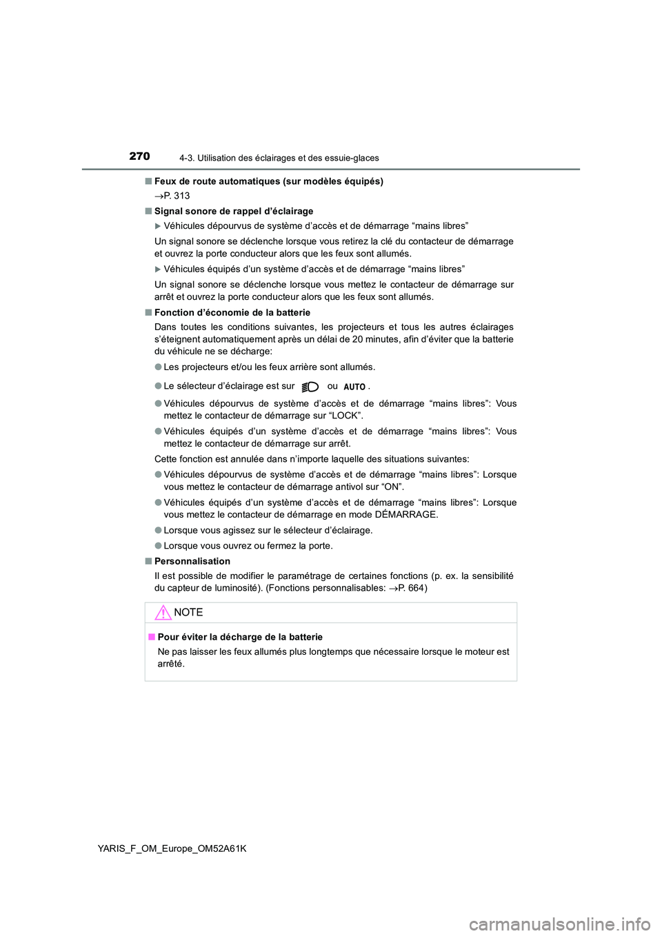 TOYOTA YARIS HATCHBACK 2019 Manuel du propriétaire (in French) 2704-3. Utilisation des éclairages et des essuie-glaces
YARIS_F_OM_Europe_OM52A61K
■ Feux de route automatiques (sur modèles équipés)
P. 3 1 3
■ Signal sonore de rappel d’éclairage
TOYOTA YARIS HATCHBACK 2019 Manuel du propriétaire (in French) 2704-3. Utilisation des éclairages et des essuie-glaces
YARIS_F_OM_Europe_OM52A61K
■ Feux de route automatiques (sur modèles équipés)
P. 3 1 3
■ Signal sonore de rappel d’éclairage