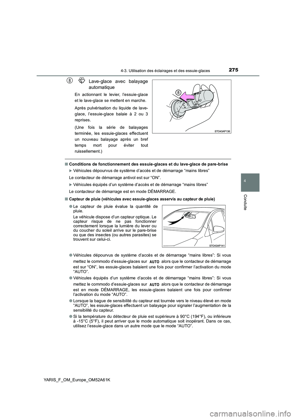 TOYOTA YARIS HATCHBACK 2019 Manuel du propriétaire (in French) 2754-3. Utilisation des éclairages et des essuie-glaces
4
Conduite
YARIS_F_OM_Europe_OM52A61K
Lave-glace avec balayage
automatique
En actionnant le levier, l’essuie-glace
et le lave-glace se mett TOYOTA YARIS HATCHBACK 2019 Manuel du propriétaire (in French) 2754-3. Utilisation des éclairages et des essuie-glaces
4
Conduite
YARIS_F_OM_Europe_OM52A61K
Lave-glace avec balayage
automatique
En actionnant le levier, l’essuie-glace
et le lave-glace se mett