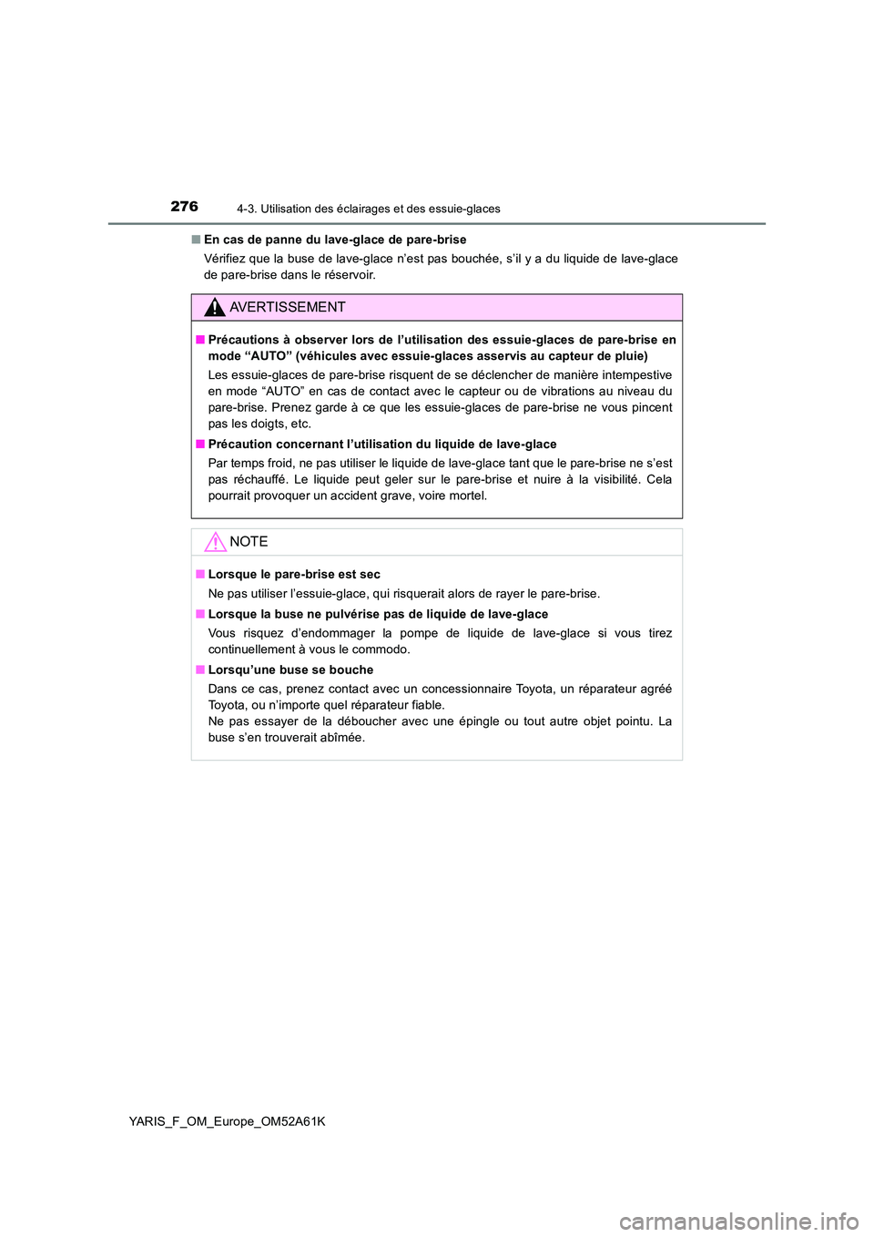 TOYOTA YARIS HATCHBACK 2019 Manuel du propriétaire (in French) 2764-3. Utilisation des éclairages et des essuie-glaces
YARIS_F_OM_Europe_OM52A61K
■ En cas de panne du lave-glace de pare-brise
Vérifiez que la buse de lave-glace n’est pas bouchée, s’il y TOYOTA YARIS HATCHBACK 2019 Manuel du propriétaire (in French) 2764-3. Utilisation des éclairages et des essuie-glaces
YARIS_F_OM_Europe_OM52A61K
■ En cas de panne du lave-glace de pare-brise
Vérifiez que la buse de lave-glace n’est pas bouchée, s’il y