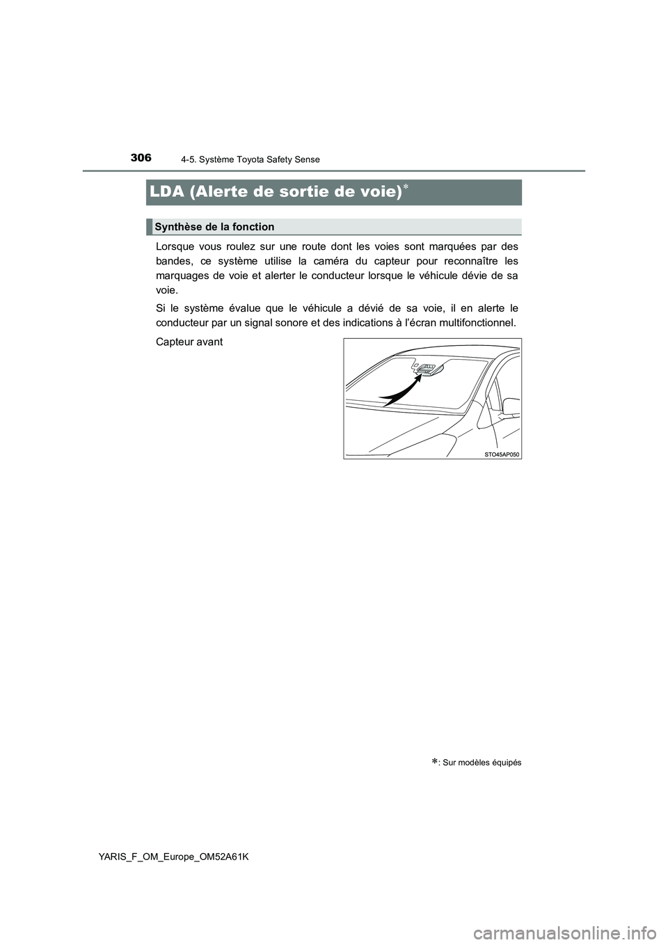 TOYOTA YARIS HATCHBACK 2019 Manuel du propriétaire (in French) 3064-5. Système Toyota Safety Sense
YARIS_F_OM_Europe_OM52A61K
LDA (Alerte de sortie de voie)
Lorsque vous roulez sur une route dont les voies sont marquées par des
bandes, ce système utilise la TOYOTA YARIS HATCHBACK 2019 Manuel du propriétaire (in French) 3064-5. Système Toyota Safety Sense
YARIS_F_OM_Europe_OM52A61K
LDA (Alerte de sortie de voie)
Lorsque vous roulez sur une route dont les voies sont marquées par des
bandes, ce système utilise la
