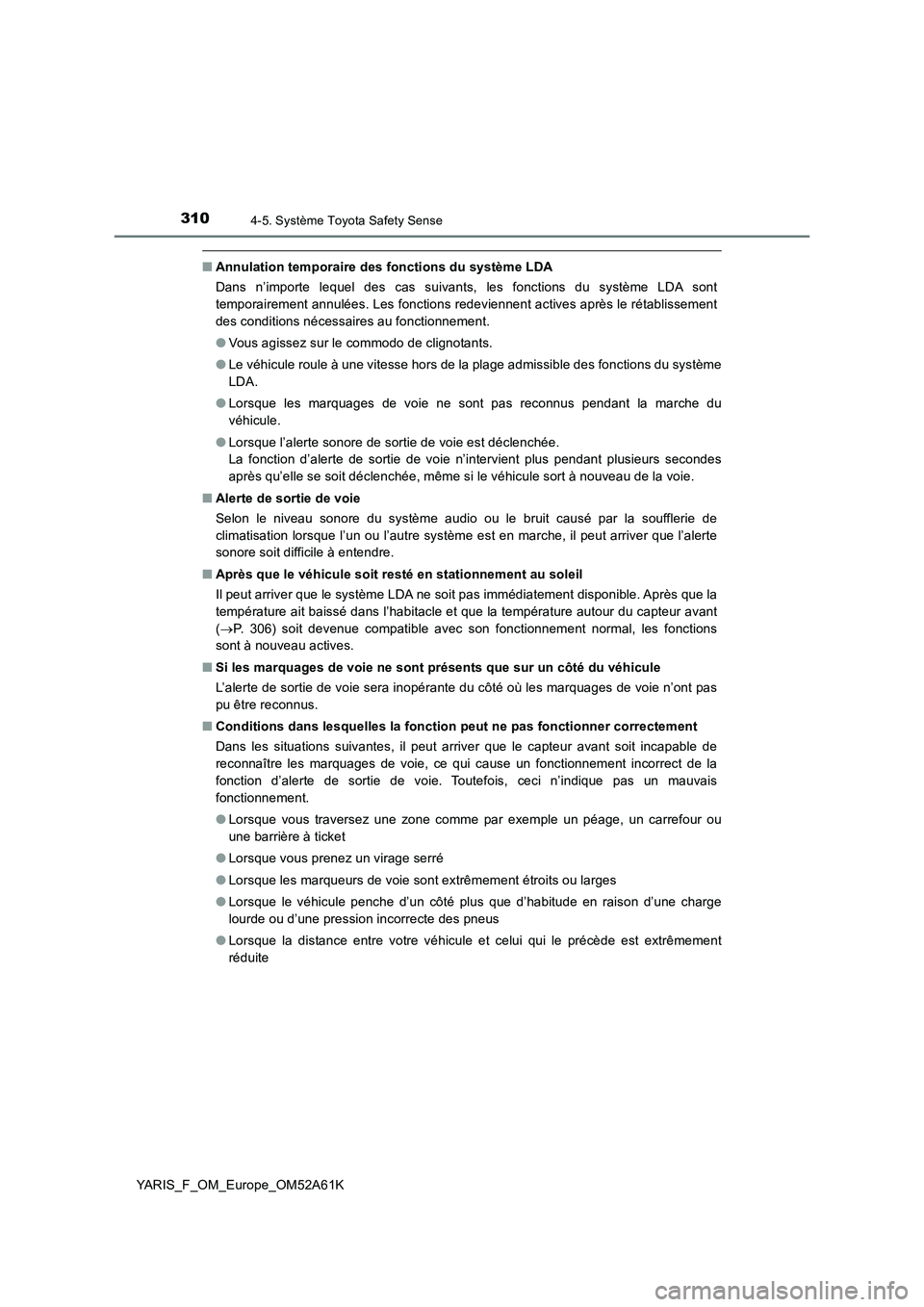 TOYOTA YARIS HATCHBACK 2019 Manuel du propriétaire (in French) 3104-5. Système Toyota Safety Sense
YARIS_F_OM_Europe_OM52A61K
■Annulation temporaire des fonctions du système LDA
Dans n’importe lequel des cas suivants, les fonctions du système LDA sont
temp TOYOTA YARIS HATCHBACK 2019 Manuel du propriétaire (in French) 3104-5. Système Toyota Safety Sense
YARIS_F_OM_Europe_OM52A61K
■Annulation temporaire des fonctions du système LDA
Dans n’importe lequel des cas suivants, les fonctions du système LDA sont
temp