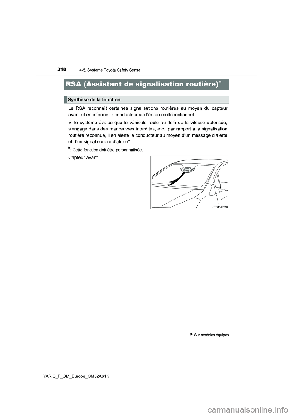 TOYOTA YARIS HATCHBACK 2019 Manuel du propriétaire (in French) 3184-5. Système Toyota Safety Sense
YARIS_F_OM_Europe_OM52A61K
RSA (Assistant de signalisation routière)
Le RSA reconnaît certaines signalisations routières au moyen du capteur
avant et en info TOYOTA YARIS HATCHBACK 2019 Manuel du propriétaire (in French) 3184-5. Système Toyota Safety Sense
YARIS_F_OM_Europe_OM52A61K
RSA (Assistant de signalisation routière)
Le RSA reconnaît certaines signalisations routières au moyen du capteur
avant et en info