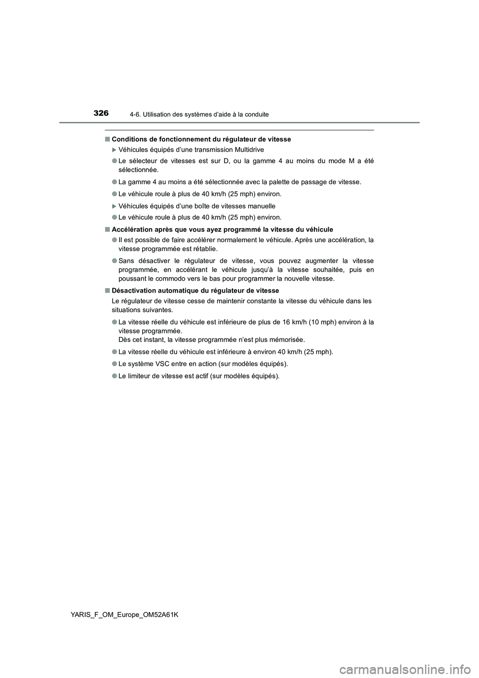 TOYOTA YARIS HATCHBACK 2019 Manuel du propriétaire (in French) 3264-6. Utilisation des systèmes d’aide à la conduite
YARIS_F_OM_Europe_OM52A61K
■Conditions de fonctionnement du régulateur de vitesse
Véhicules équipés d’une transmission Multidrive
TOYOTA YARIS HATCHBACK 2019 Manuel du propriétaire (in French) 3264-6. Utilisation des systèmes d’aide à la conduite
YARIS_F_OM_Europe_OM52A61K
■Conditions de fonctionnement du régulateur de vitesse
Véhicules équipés d’une transmission Multidrive