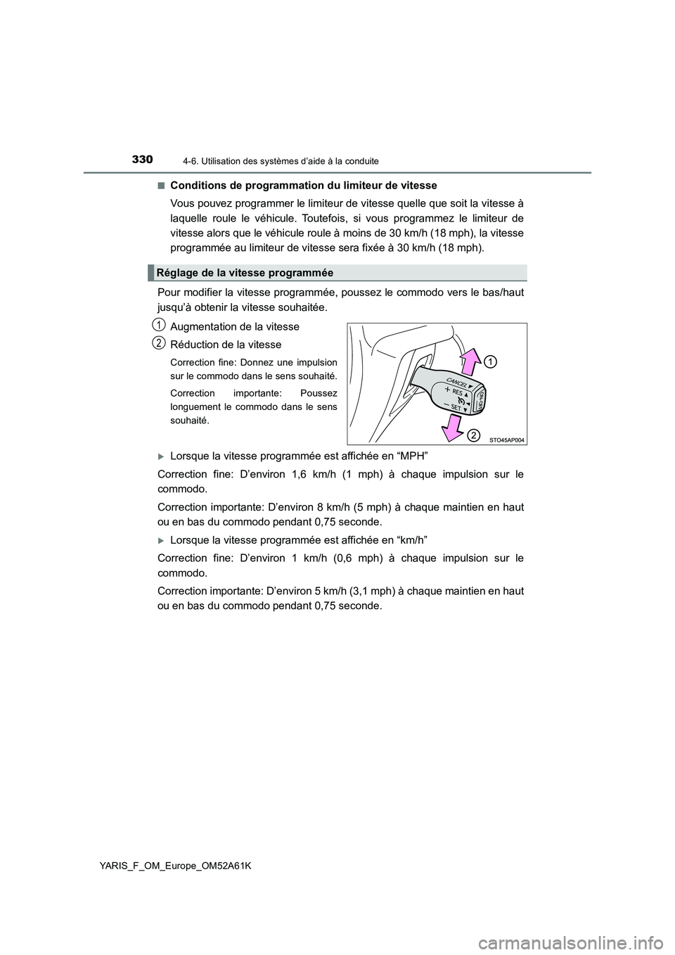 TOYOTA YARIS HATCHBACK 2019 Manuel du propriétaire (in French) 3304-6. Utilisation des systèmes d’aide à la conduite
YARIS_F_OM_Europe_OM52A61K
■Conditions de programmation du limiteur de vitesse
Vous pouvez programmer le limiteur de vitesse quelle que so TOYOTA YARIS HATCHBACK 2019 Manuel du propriétaire (in French) 3304-6. Utilisation des systèmes d’aide à la conduite
YARIS_F_OM_Europe_OM52A61K
■Conditions de programmation du limiteur de vitesse
Vous pouvez programmer le limiteur de vitesse quelle que so