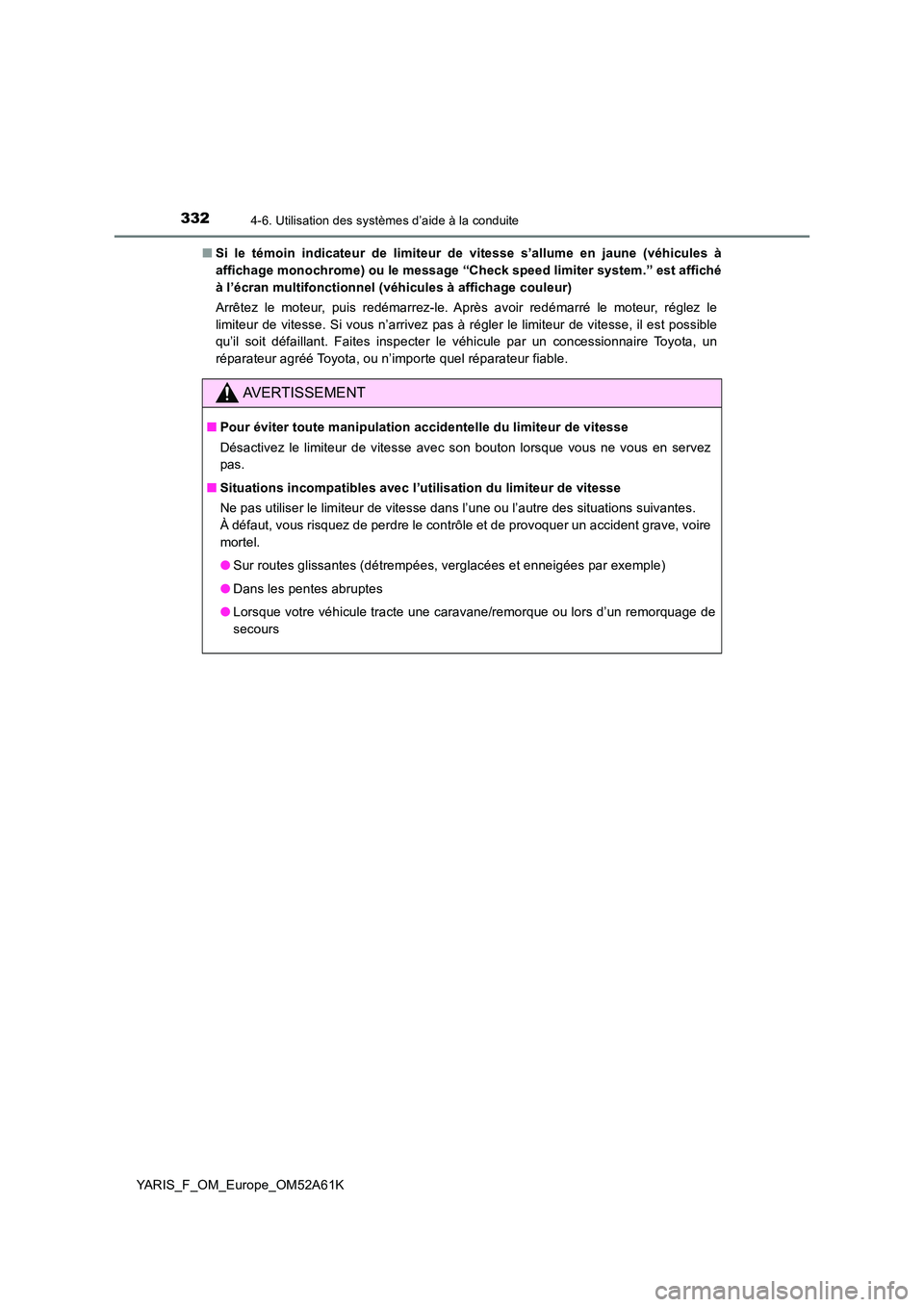 TOYOTA YARIS HATCHBACK 2019 Manuel du propriétaire (in French) 3324-6. Utilisation des systèmes d’aide à la conduite
YARIS_F_OM_Europe_OM52A61K
■ Si le témoin indicateur de limiteur de vitesse s’allume en jaune (véhicules à
affichage monochrome) ou l TOYOTA YARIS HATCHBACK 2019 Manuel du propriétaire (in French) 3324-6. Utilisation des systèmes d’aide à la conduite
YARIS_F_OM_Europe_OM52A61K
■ Si le témoin indicateur de limiteur de vitesse s’allume en jaune (véhicules à
affichage monochrome) ou l