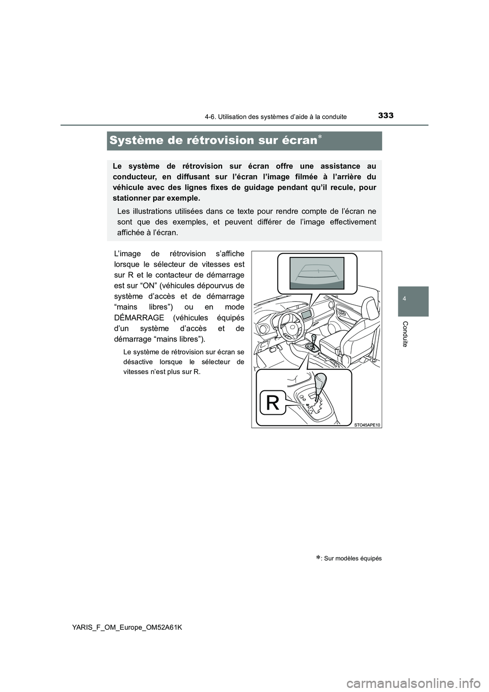 TOYOTA YARIS HATCHBACK 2019 Manuel du propriétaire (in French) 333
4
4-6. Utilisation des systèmes d’aide à la conduite
Conduite
YARIS_F_OM_Europe_OM52A61K
Système de rétrovision sur écran
L’image de rétrovision s’affiche
lorsque le sélecteur de TOYOTA YARIS HATCHBACK 2019 Manuel du propriétaire (in French) 333
4
4-6. Utilisation des systèmes d’aide à la conduite
Conduite
YARIS_F_OM_Europe_OM52A61K
Système de rétrovision sur écran
L’image de rétrovision s’affiche
lorsque le sélecteur de
