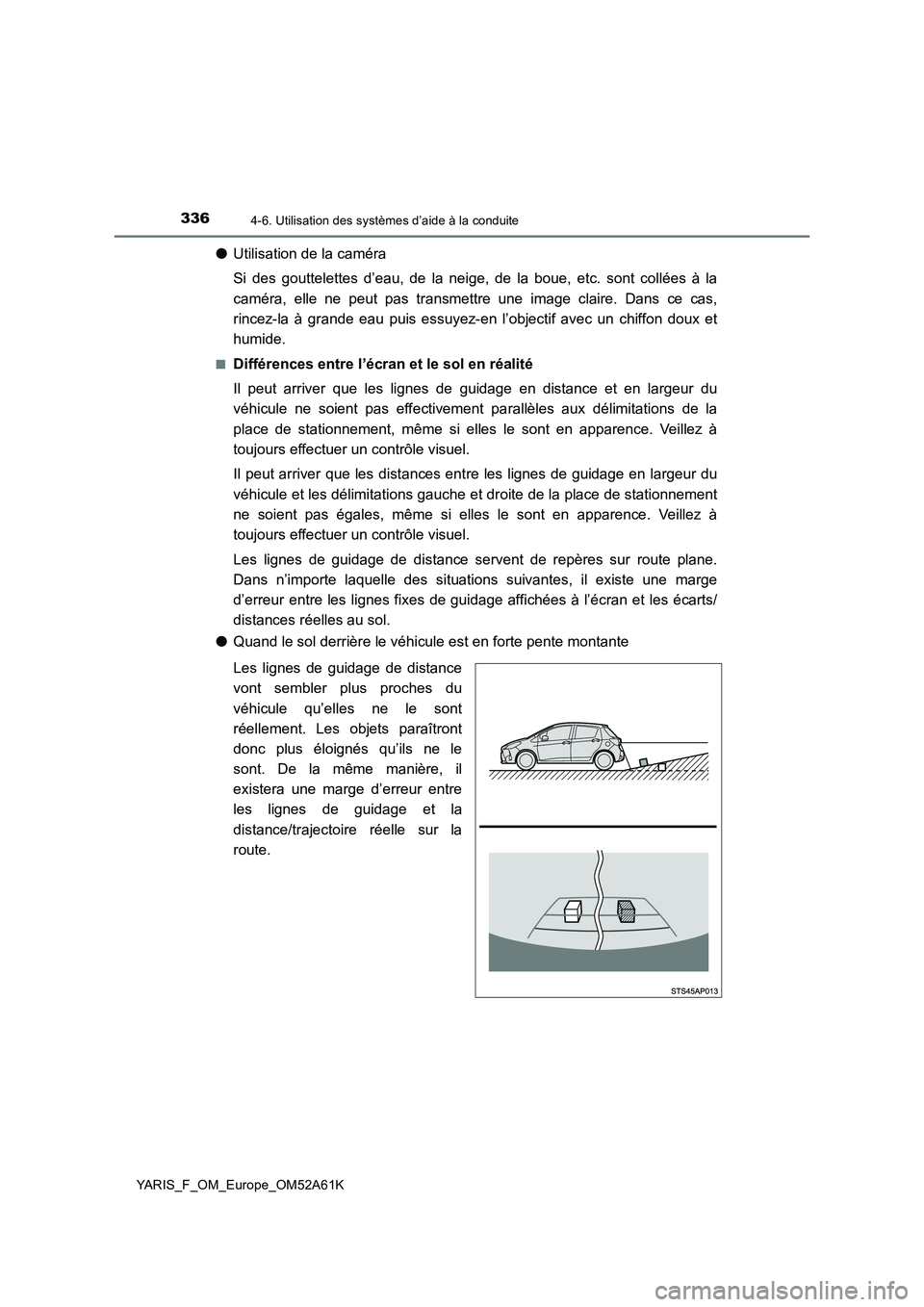 TOYOTA YARIS HATCHBACK 2019 Manuel du propriétaire (in French) 3364-6. Utilisation des systèmes d’aide à la conduite
YARIS_F_OM_Europe_OM52A61K
●Utilisation de la caméra
Si des gouttelettes d’eau, de la neige, de la boue, etc. sont collées à la
camé TOYOTA YARIS HATCHBACK 2019 Manuel du propriétaire (in French) 3364-6. Utilisation des systèmes d’aide à la conduite
YARIS_F_OM_Europe_OM52A61K
●Utilisation de la caméra
Si des gouttelettes d’eau, de la neige, de la boue, etc. sont collées à la
camé