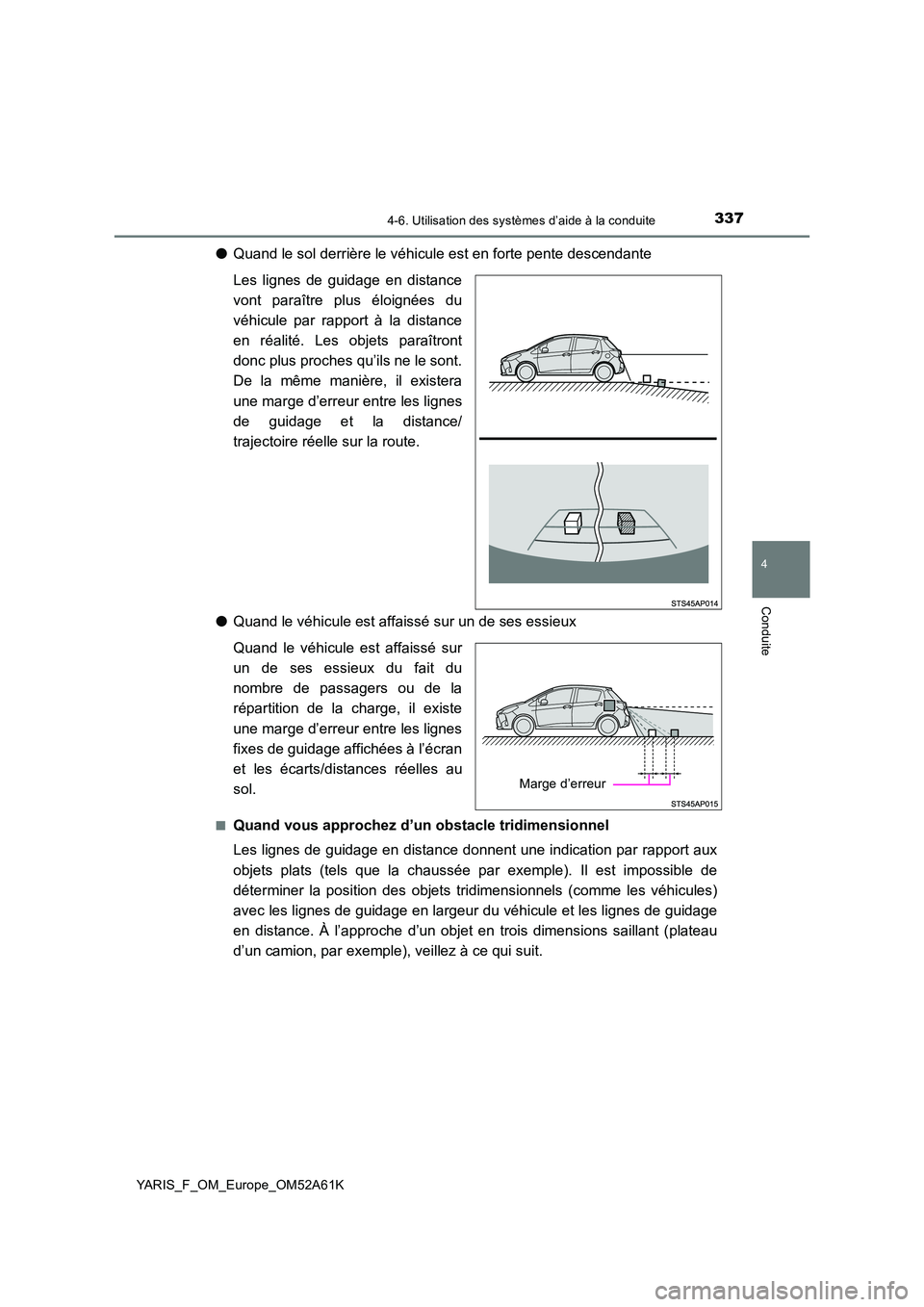 TOYOTA YARIS HATCHBACK 2019 Manuel du propriétaire (in French) 3374-6. Utilisation des systèmes d’aide à la conduite
4
Conduite
YARIS_F_OM_Europe_OM52A61K
●Quand le sol derrière le véhicule est en forte pente descendante
Les lignes de guidage en distance TOYOTA YARIS HATCHBACK 2019 Manuel du propriétaire (in French) 3374-6. Utilisation des systèmes d’aide à la conduite
4
Conduite
YARIS_F_OM_Europe_OM52A61K
●Quand le sol derrière le véhicule est en forte pente descendante
Les lignes de guidage en distance