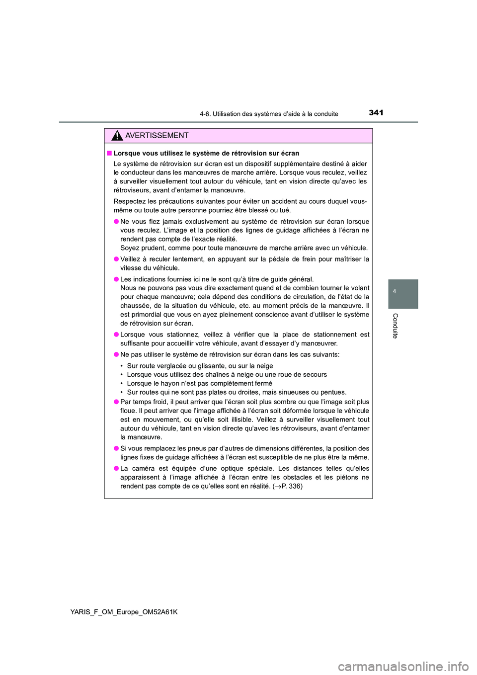 TOYOTA YARIS HATCHBACK 2019 Manuel du propriétaire (in French) 3414-6. Utilisation des systèmes d’aide à la conduite
4
Conduite
YARIS_F_OM_Europe_OM52A61K
AVERTISSEMENT
■Lorsque vous utilisez le système de rétrovision sur écran
Le système de rétrovis TOYOTA YARIS HATCHBACK 2019 Manuel du propriétaire (in French) 3414-6. Utilisation des systèmes d’aide à la conduite
4
Conduite
YARIS_F_OM_Europe_OM52A61K
AVERTISSEMENT
■Lorsque vous utilisez le système de rétrovision sur écran
Le système de rétrovis