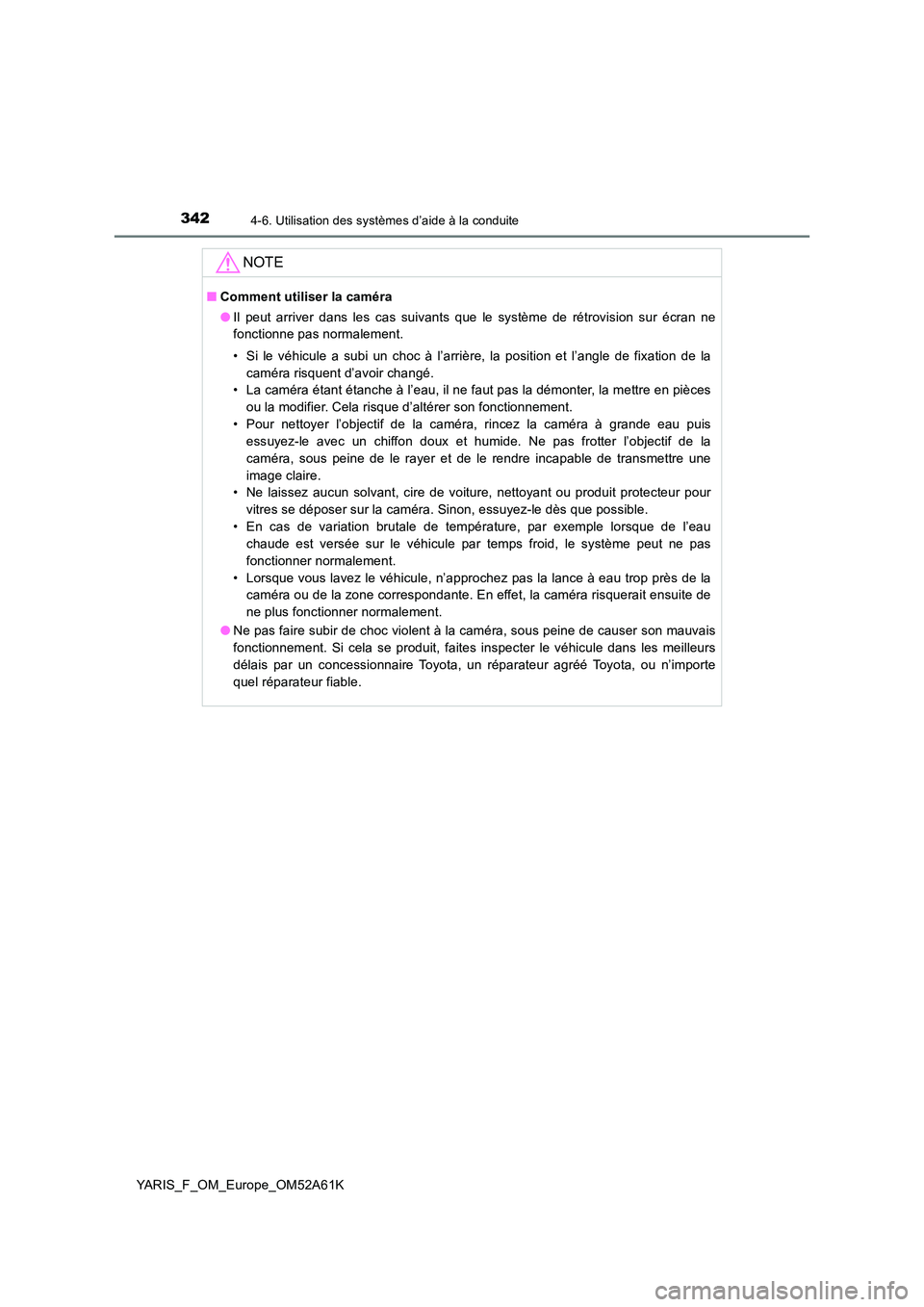 TOYOTA YARIS HATCHBACK 2019 Manuel du propriétaire (in French) 3424-6. Utilisation des systèmes d’aide à la conduite
YARIS_F_OM_Europe_OM52A61K
NOTE
■Comment utiliser la caméra
● Il peut arriver dans les cas suivants que le système de rétrovision sur TOYOTA YARIS HATCHBACK 2019 Manuel du propriétaire (in French) 3424-6. Utilisation des systèmes d’aide à la conduite
YARIS_F_OM_Europe_OM52A61K
NOTE
■Comment utiliser la caméra
● Il peut arriver dans les cas suivants que le système de rétrovision sur