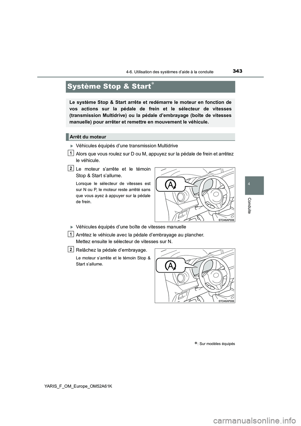 TOYOTA YARIS HATCHBACK 2019 Manuel du propriétaire (in French) 343
4
4-6. Utilisation des systèmes d’aide à la conduite
Conduite
YARIS_F_OM_Europe_OM52A61K
Système Stop & Start
Véhicules équipés d’une transmission Multidrive
Alors que vous roulez TOYOTA YARIS HATCHBACK 2019 Manuel du propriétaire (in French) 343
4
4-6. Utilisation des systèmes d’aide à la conduite
Conduite
YARIS_F_OM_Europe_OM52A61K
Système Stop & Start
Véhicules équipés d’une transmission Multidrive
Alors que vous roulez