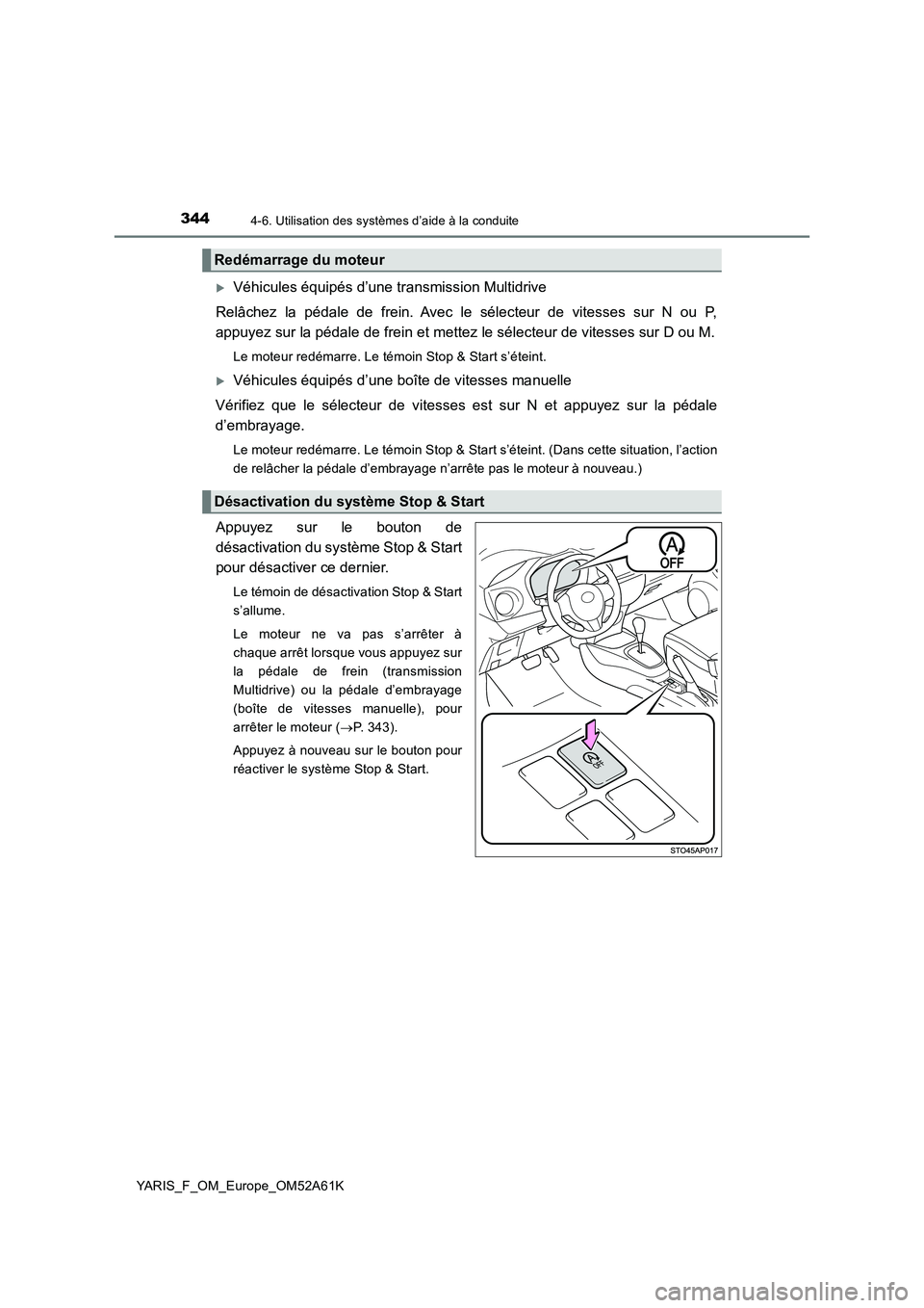 TOYOTA YARIS HATCHBACK 2019 Manuel du propriétaire (in French) 3444-6. Utilisation des systèmes d’aide à la conduite
YARIS_F_OM_Europe_OM52A61K
Véhicules équipés d’une transmission Multidrive
Relâchez la pédale de frein. Avec le sélecteur de vites TOYOTA YARIS HATCHBACK 2019 Manuel du propriétaire (in French) 3444-6. Utilisation des systèmes d’aide à la conduite
YARIS_F_OM_Europe_OM52A61K
Véhicules équipés d’une transmission Multidrive
Relâchez la pédale de frein. Avec le sélecteur de vites