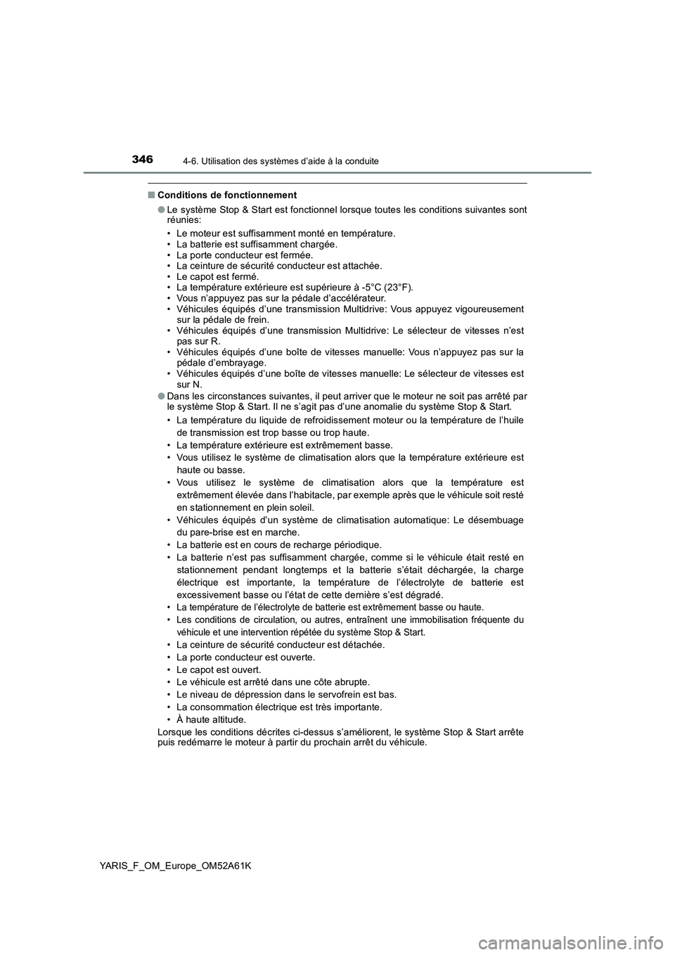 TOYOTA YARIS HATCHBACK 2019 Manuel du propriétaire (in French) 3464-6. Utilisation des systèmes d’aide à la conduite
YARIS_F_OM_Europe_OM52A61K
■Conditions de fonctionnement
●Le système Stop & Start est fonctionnel lorsque toutes les conditions suivantes TOYOTA YARIS HATCHBACK 2019 Manuel du propriétaire (in French) 3464-6. Utilisation des systèmes d’aide à la conduite
YARIS_F_OM_Europe_OM52A61K
■Conditions de fonctionnement
●Le système Stop & Start est fonctionnel lorsque toutes les conditions suivantes