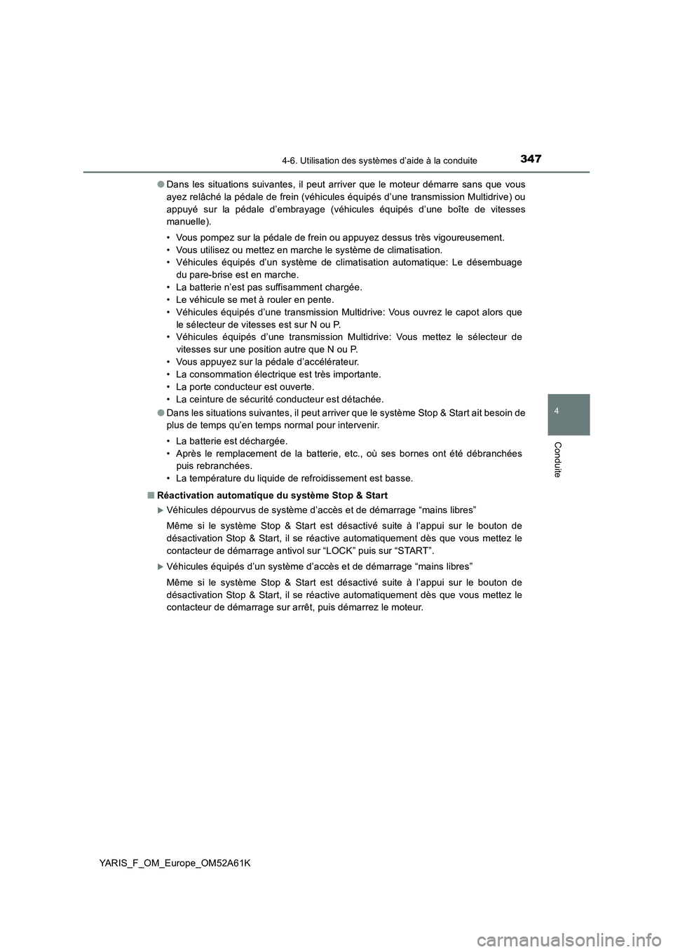 TOYOTA YARIS HATCHBACK 2019 Manuel du propriétaire (in French) 3474-6. Utilisation des systèmes d’aide à la conduite
4
Conduite
YARIS_F_OM_Europe_OM52A61K●Dans les situations suivantes, il peut arriver que le moteur démarre sans que vous
ayez relâché la TOYOTA YARIS HATCHBACK 2019 Manuel du propriétaire (in French) 3474-6. Utilisation des systèmes d’aide à la conduite
4
Conduite
YARIS_F_OM_Europe_OM52A61K●Dans les situations suivantes, il peut arriver que le moteur démarre sans que vous
ayez relâché la
