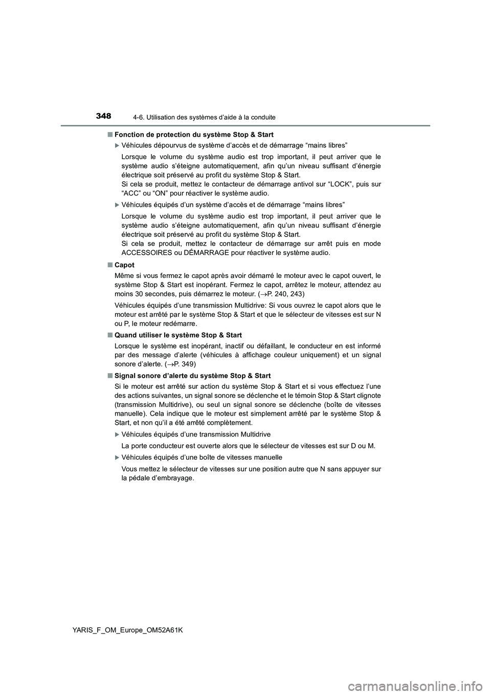 TOYOTA YARIS HATCHBACK 2019 Manuel du propriétaire (in French) 3484-6. Utilisation des systèmes d’aide à la conduite
YARIS_F_OM_Europe_OM52A61K■Fonction de protection du système Stop & Start
Véhicules dépourvus de système d’accès et de démarrage TOYOTA YARIS HATCHBACK 2019 Manuel du propriétaire (in French) 3484-6. Utilisation des systèmes d’aide à la conduite
YARIS_F_OM_Europe_OM52A61K■Fonction de protection du système Stop & Start
Véhicules dépourvus de système d’accès et de démarrage