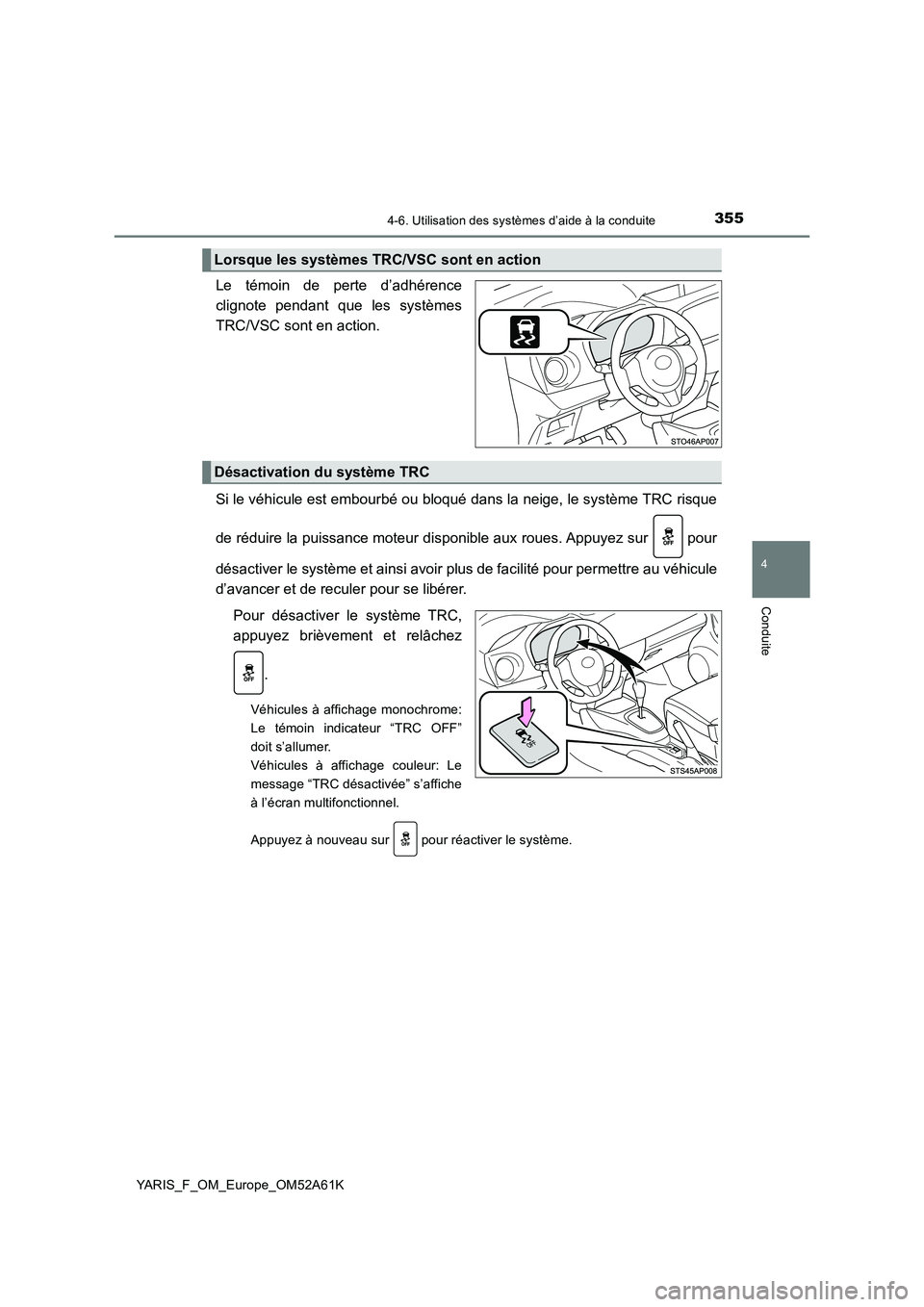 TOYOTA YARIS HATCHBACK 2019 Manuel du propriétaire (in French) 3554-6. Utilisation des systèmes d’aide à la conduite
4
Conduite
YARIS_F_OM_Europe_OM52A61K
Le témoin de perte d’adhérence
clignote pendant que les systèmes
TRC/VSC sont en action.
Si le véh TOYOTA YARIS HATCHBACK 2019 Manuel du propriétaire (in French) 3554-6. Utilisation des systèmes d’aide à la conduite
4
Conduite
YARIS_F_OM_Europe_OM52A61K
Le témoin de perte d’adhérence
clignote pendant que les systèmes
TRC/VSC sont en action.
Si le véh
