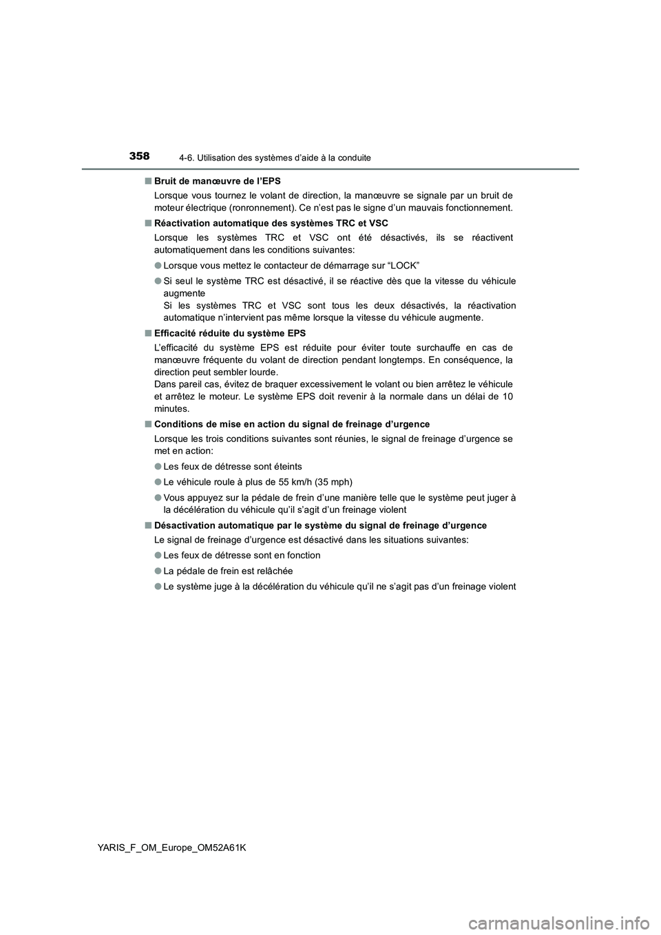 TOYOTA YARIS HATCHBACK 2019 Manuel du propriétaire (in French) 3584-6. Utilisation des systèmes d’aide à la conduite
YARIS_F_OM_Europe_OM52A61K■Bruit de manœuvre de l’EPS
Lorsque vous tournez le volant de direction, la manœuvre se signale par un bruit d TOYOTA YARIS HATCHBACK 2019 Manuel du propriétaire (in French) 3584-6. Utilisation des systèmes d’aide à la conduite
YARIS_F_OM_Europe_OM52A61K■Bruit de manœuvre de l’EPS
Lorsque vous tournez le volant de direction, la manœuvre se signale par un bruit d