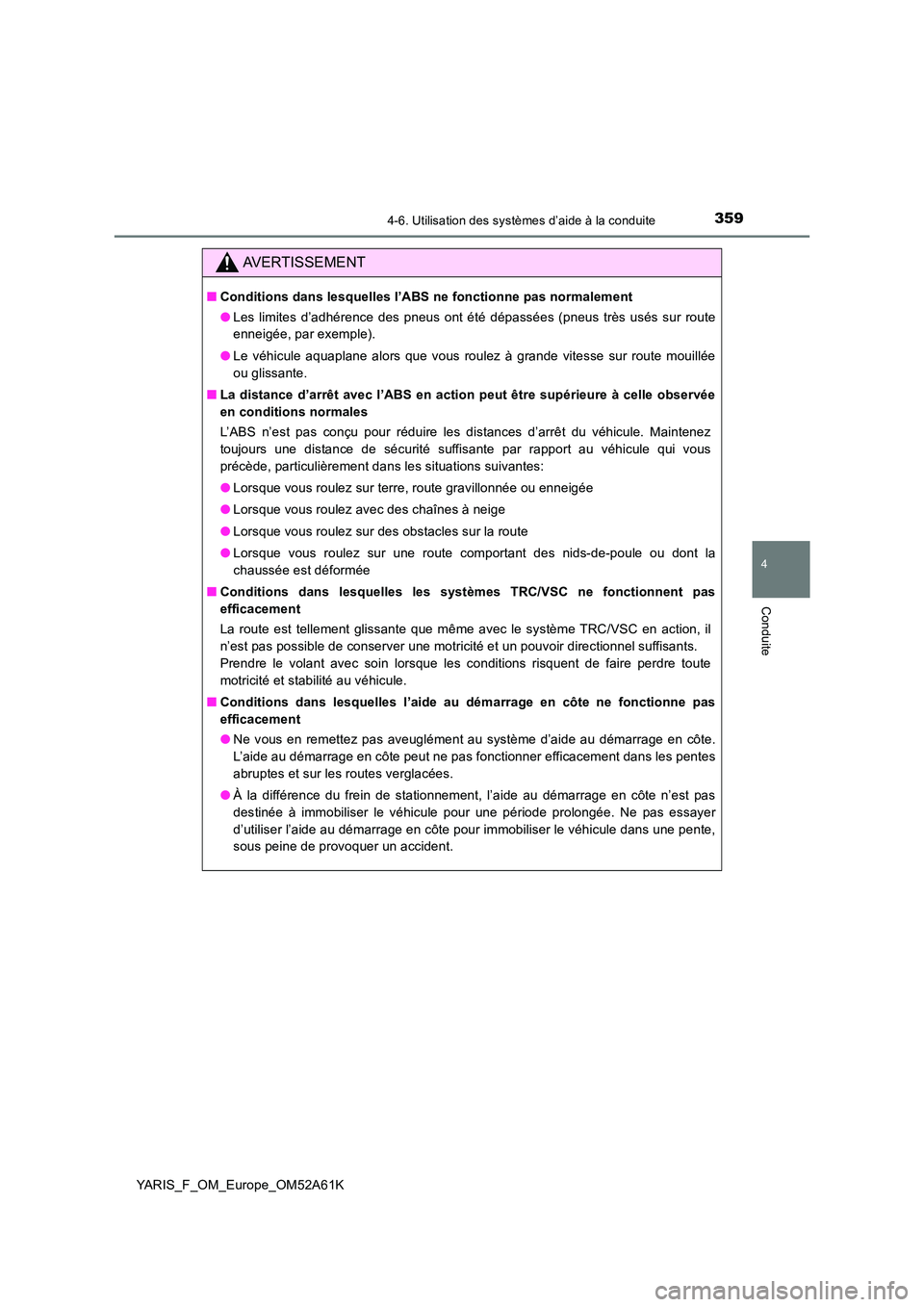 TOYOTA YARIS HATCHBACK 2019 Manuel du propriétaire (in French) 3594-6. Utilisation des systèmes d’aide à la conduite
4
Conduite
YARIS_F_OM_Europe_OM52A61K
AVERTISSEMENT
■Conditions dans lesquelles l’ABS ne fonctionne pas normalement
● Les limites d’a TOYOTA YARIS HATCHBACK 2019 Manuel du propriétaire (in French) 3594-6. Utilisation des systèmes d’aide à la conduite
4
Conduite
YARIS_F_OM_Europe_OM52A61K
AVERTISSEMENT
■Conditions dans lesquelles l’ABS ne fonctionne pas normalement
● Les limites d’a