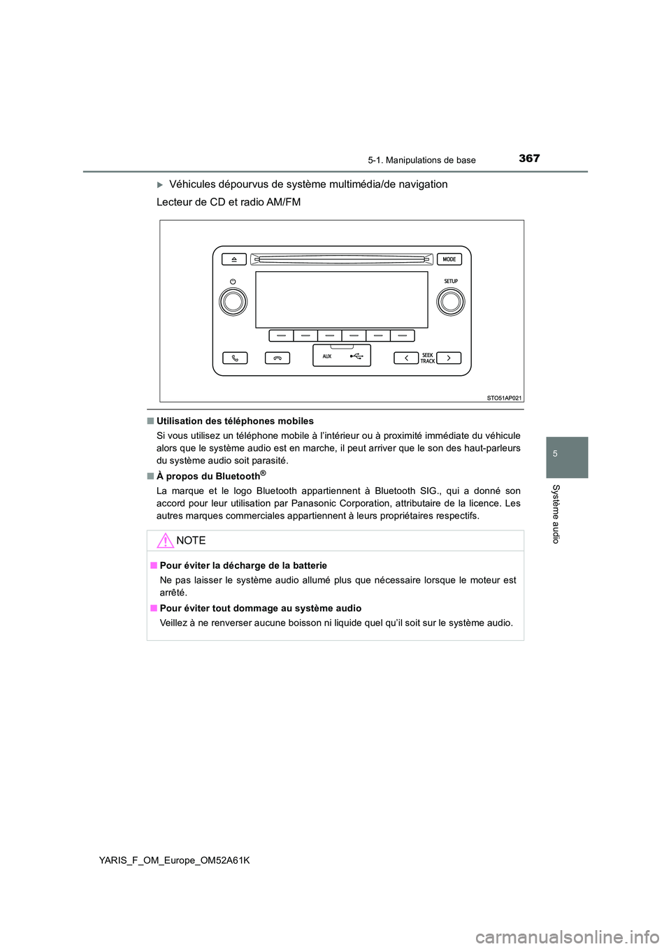 TOYOTA YARIS HATCHBACK 2019 Manuel du propriétaire (in French) 3675-1. Manipulations de base
5
Système audio
YARIS_F_OM_Europe_OM52A61K
Véhicules dépourvus de système multimédia/de navigation
Lecteur de CD et radio AM/FM
■ Utilisation des téléphones TOYOTA YARIS HATCHBACK 2019 Manuel du propriétaire (in French) 3675-1. Manipulations de base
5
Système audio
YARIS_F_OM_Europe_OM52A61K
Véhicules dépourvus de système multimédia/de navigation
Lecteur de CD et radio AM/FM
■ Utilisation des téléphones