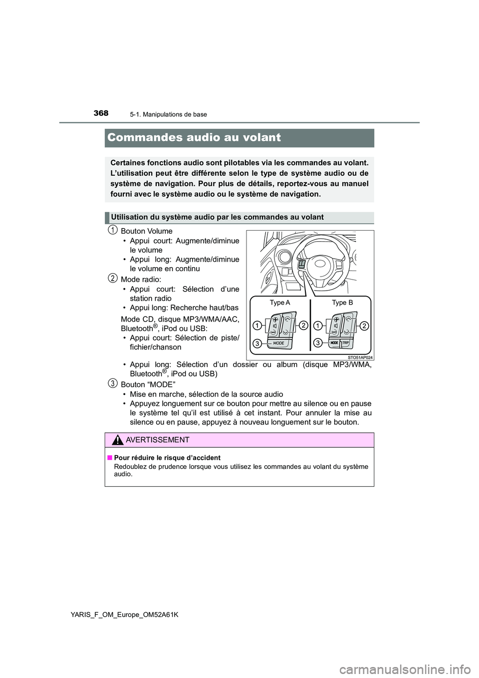 TOYOTA YARIS HATCHBACK 2019 Manuel du propriétaire (in French) 3685-1. Manipulations de base
YARIS_F_OM_Europe_OM52A61K
Commandes audio au volant
Bouton Volume
• Appui court: Augmente/diminue
le volume
• Appui long: Augmente/diminue
le volume en continu
M TOYOTA YARIS HATCHBACK 2019 Manuel du propriétaire (in French) 3685-1. Manipulations de base
YARIS_F_OM_Europe_OM52A61K
Commandes audio au volant
Bouton Volume
• Appui court: Augmente/diminue
le volume
• Appui long: Augmente/diminue
le volume en continu
M