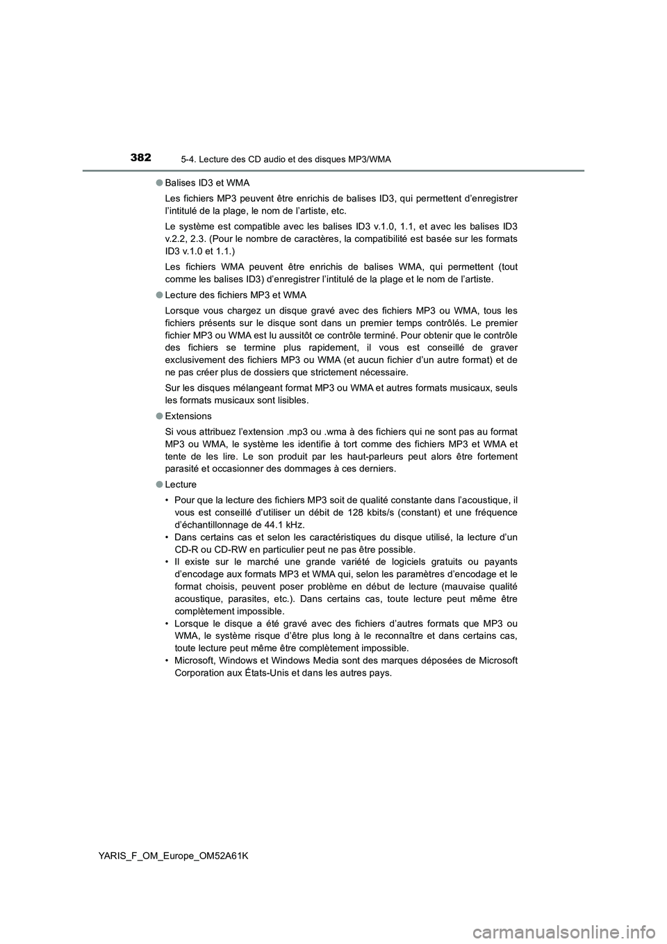 TOYOTA YARIS HATCHBACK 2019 Manuel du propriétaire (in French) 3825-4. Lecture des CD audio et des disques MP3/WMA
YARIS_F_OM_Europe_OM52A61K●Balises ID3 et WMA
Les fichiers MP3 peuvent être enrichis de balises ID3, qui permettent d’enregistrer
l’intitulé TOYOTA YARIS HATCHBACK 2019 Manuel du propriétaire (in French) 3825-4. Lecture des CD audio et des disques MP3/WMA
YARIS_F_OM_Europe_OM52A61K●Balises ID3 et WMA
Les fichiers MP3 peuvent être enrichis de balises ID3, qui permettent d’enregistrer
l’intitulé