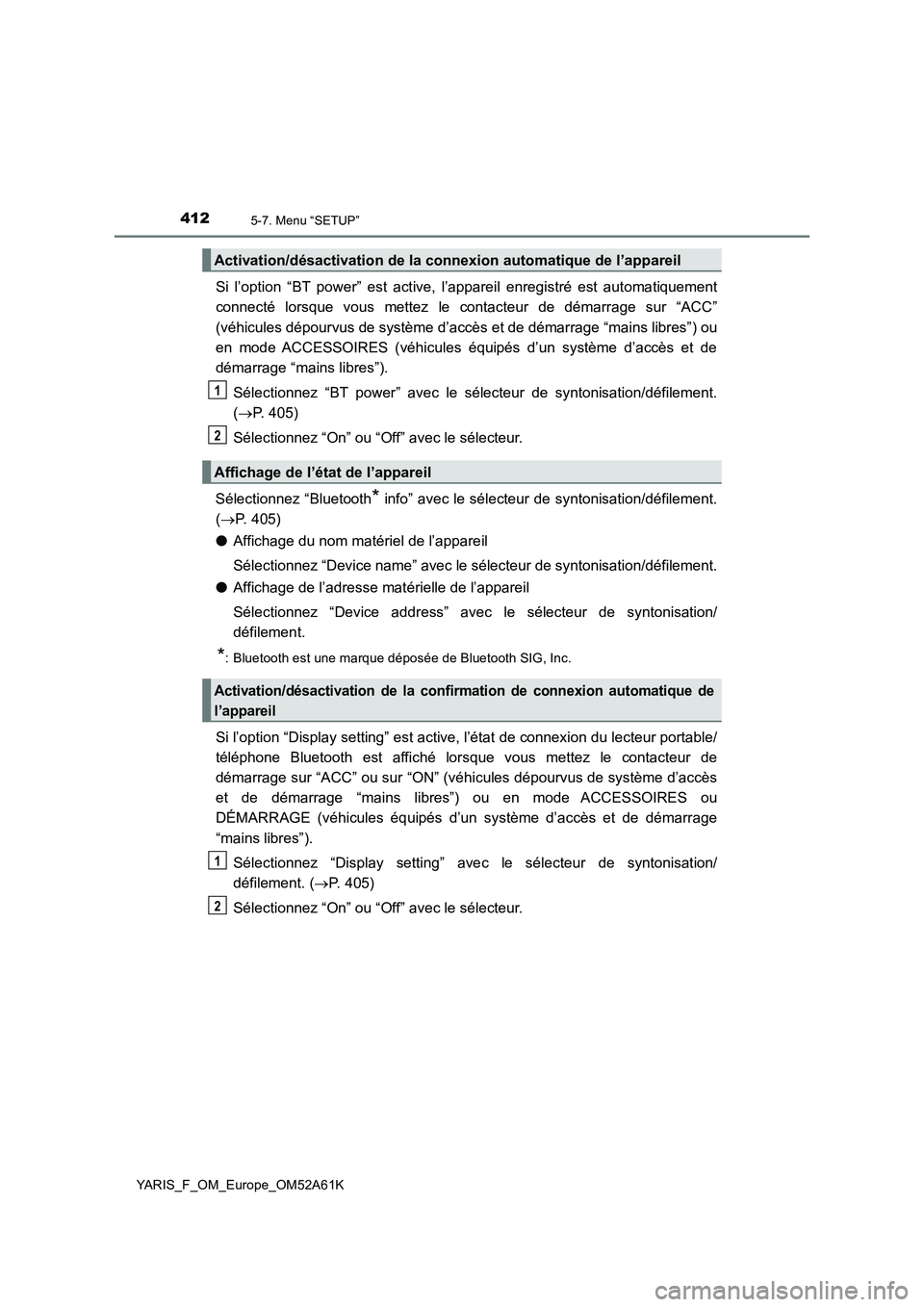 TOYOTA YARIS HATCHBACK 2019 Manuel du propriétaire (in French) 4125-7. Menu “SETUP”
YARIS_F_OM_Europe_OM52A61K
Si l’option “BT power” est active, l’appareil enregistré est automatiquement
connecté lorsque vous mettez le contacteur de démarrage sur TOYOTA YARIS HATCHBACK 2019 Manuel du propriétaire (in French) 4125-7. Menu “SETUP”
YARIS_F_OM_Europe_OM52A61K
Si l’option “BT power” est active, l’appareil enregistré est automatiquement
connecté lorsque vous mettez le contacteur de démarrage sur