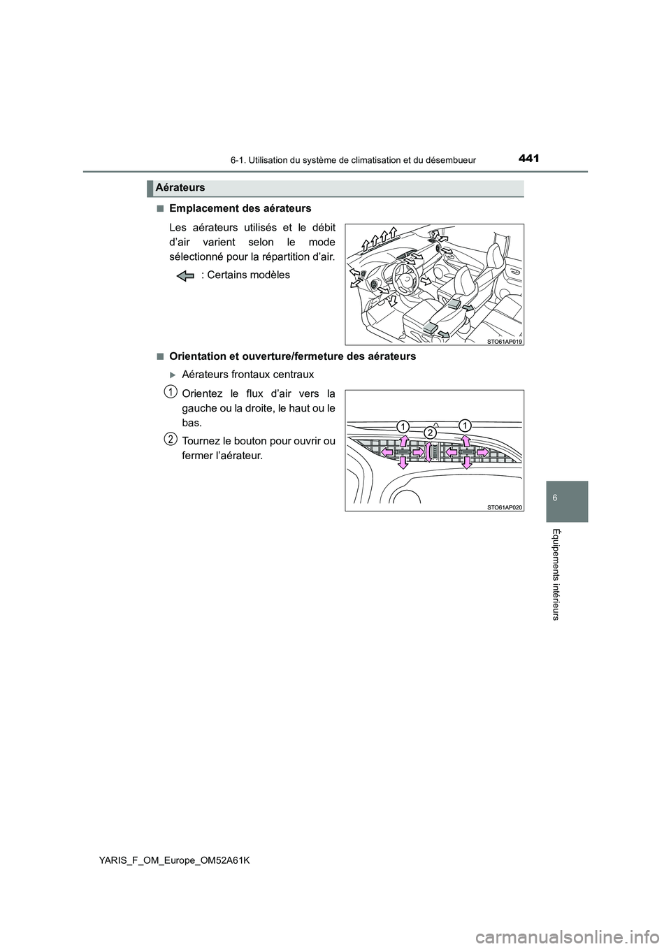 TOYOTA YARIS HATCHBACK 2019 Manuel du propriétaire (in French) 4416-1. Utilisation du système de climatisation et du désembueur
6
Équipements intérieurs
YARIS_F_OM_Europe_OM52A61K
■Emplacement des aérateurs
Les aérateurs utilisés et le débit
d’air TOYOTA YARIS HATCHBACK 2019 Manuel du propriétaire (in French) 4416-1. Utilisation du système de climatisation et du désembueur
6
Équipements intérieurs
YARIS_F_OM_Europe_OM52A61K
■Emplacement des aérateurs
Les aérateurs utilisés et le débit
d’air
