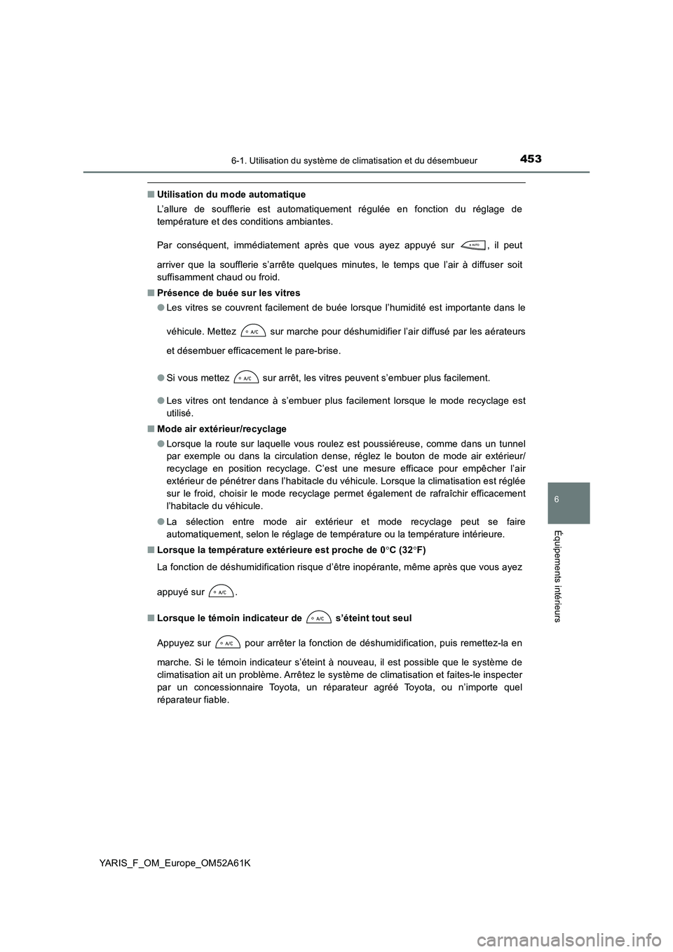 TOYOTA YARIS HATCHBACK 2019 Manuel du propriétaire (in French) 4536-1. Utilisation du système de climatisation et du désembueur
6
Équipements intérieurs
YARIS_F_OM_Europe_OM52A61K
■Utilisation du mode automatique
L’allure de soufflerie est automatiquemen TOYOTA YARIS HATCHBACK 2019 Manuel du propriétaire (in French) 4536-1. Utilisation du système de climatisation et du désembueur
6
Équipements intérieurs
YARIS_F_OM_Europe_OM52A61K
■Utilisation du mode automatique
L’allure de soufflerie est automatiquemen