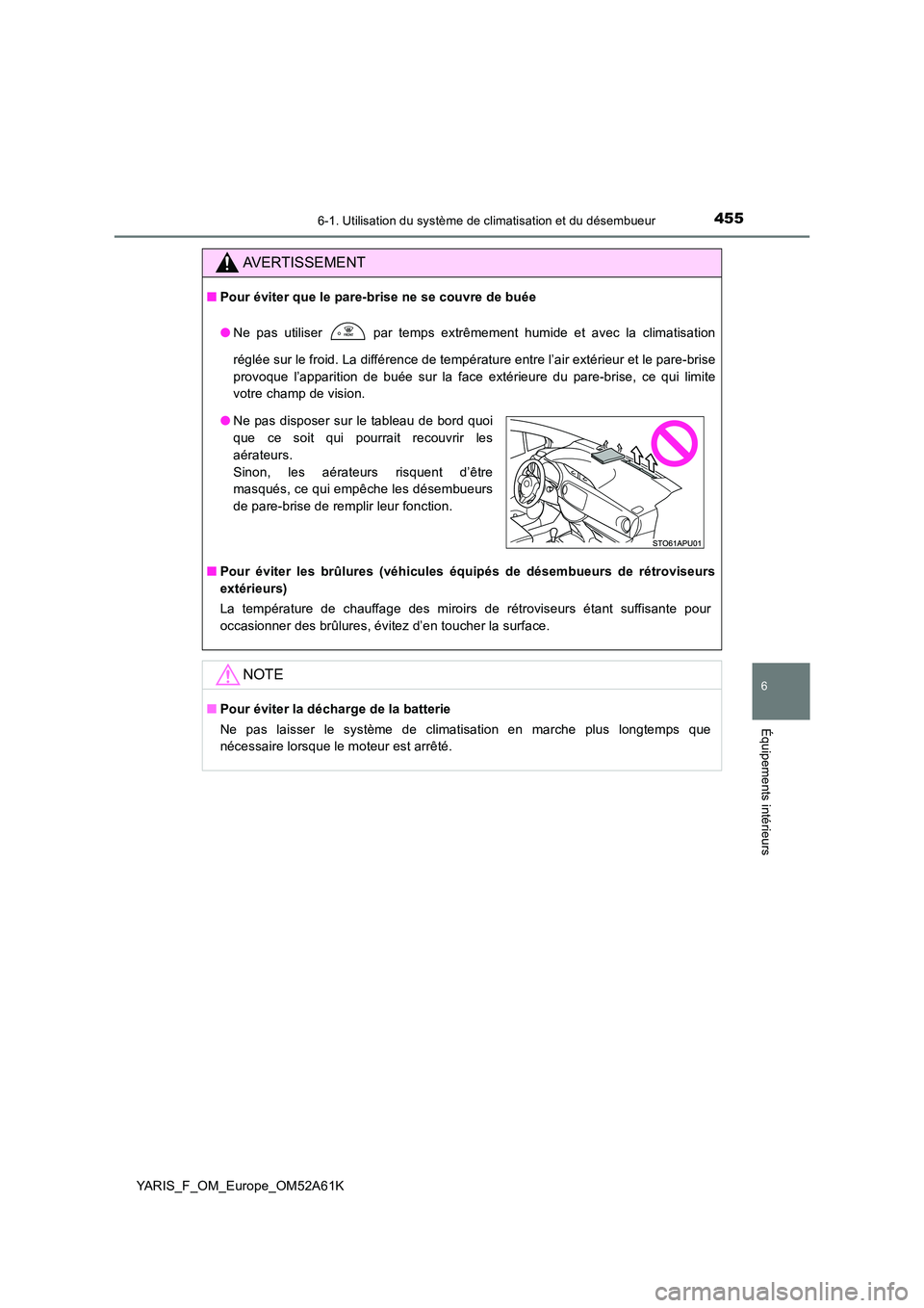 TOYOTA YARIS HATCHBACK 2019 Manuel du propriétaire (in French) 4556-1. Utilisation du système de climatisation et du désembueur
6
Équipements intérieurs
YARIS_F_OM_Europe_OM52A61K
AVERTISSEMENT
■Pour éviter que le pare-brise ne se couvre de buée
● Ne p TOYOTA YARIS HATCHBACK 2019 Manuel du propriétaire (in French) 4556-1. Utilisation du système de climatisation et du désembueur
6
Équipements intérieurs
YARIS_F_OM_Europe_OM52A61K
AVERTISSEMENT
■Pour éviter que le pare-brise ne se couvre de buée
● Ne p