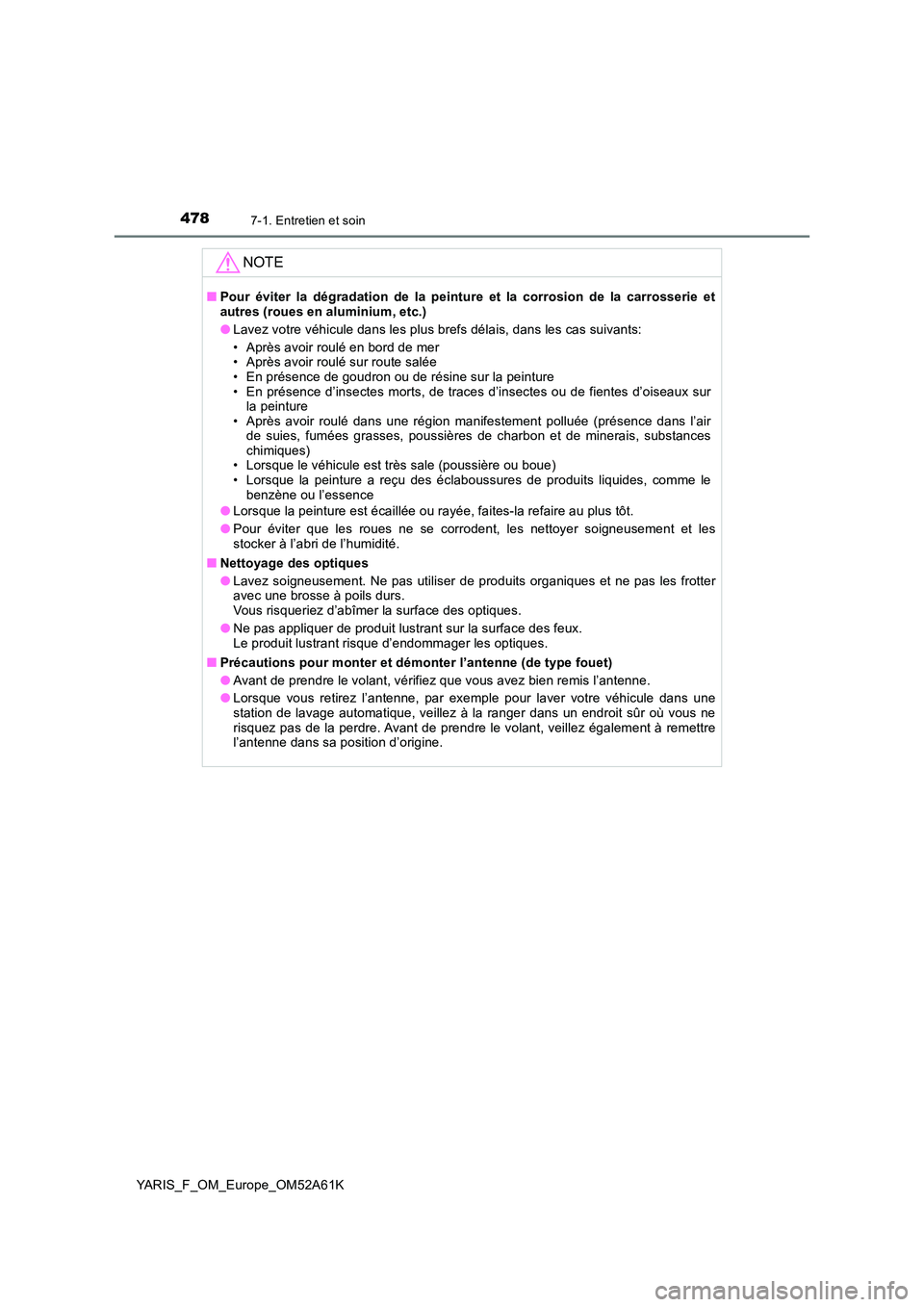 TOYOTA YARIS HATCHBACK 2019 Manuel du propriétaire (in French) 4787-1. Entretien et soin
YARIS_F_OM_Europe_OM52A61K
NOTE
■Pour éviter la dégradation de la peinture et la corrosion de la carrosserie et autres (roues en aluminium, etc.)
● Lavez votre véhicu TOYOTA YARIS HATCHBACK 2019 Manuel du propriétaire (in French) 4787-1. Entretien et soin
YARIS_F_OM_Europe_OM52A61K
NOTE
■Pour éviter la dégradation de la peinture et la corrosion de la carrosserie et autres (roues en aluminium, etc.)
● Lavez votre véhicu