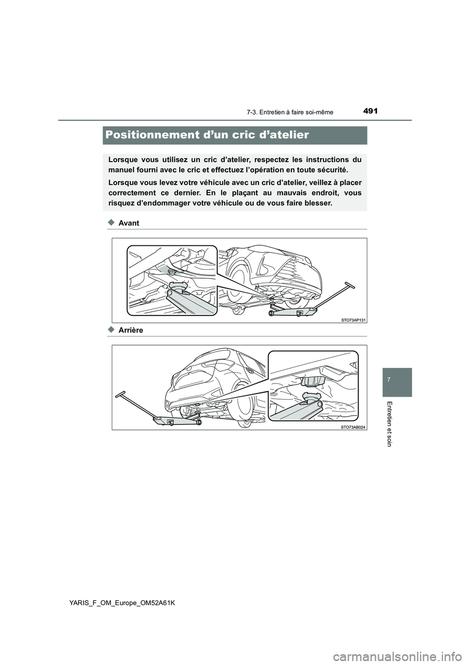 TOYOTA YARIS HATCHBACK 2019 Manuel du propriétaire (in French) 4917-3. Entretien à faire soi-même
7
Entretien et soin
YARIS_F_OM_Europe_OM52A61K
Positionnement d’un cric d’atelier
◆Avant
◆Arrière
Lorsque vous utilisez un cric d’atelier, respectez les TOYOTA YARIS HATCHBACK 2019 Manuel du propriétaire (in French) 4917-3. Entretien à faire soi-même
7
Entretien et soin
YARIS_F_OM_Europe_OM52A61K
Positionnement d’un cric d’atelier
◆Avant
◆Arrière
Lorsque vous utilisez un cric d’atelier, respectez les