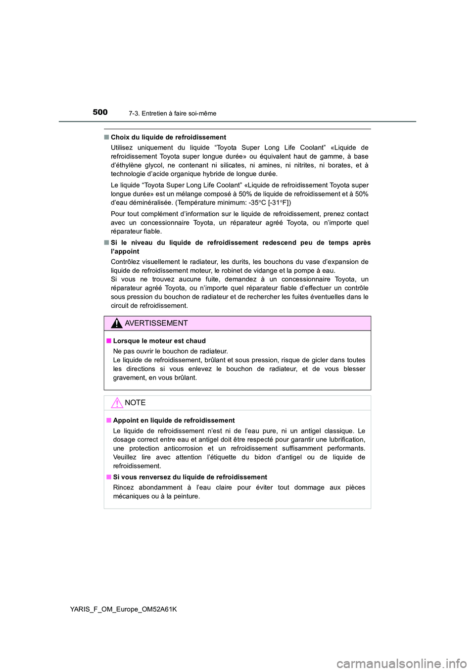 TOYOTA YARIS HATCHBACK 2019 Manuel du propriétaire (in French) 5007-3. Entretien à faire soi-même
YARIS_F_OM_Europe_OM52A61K
■Choix du liquide de refroidissement
Utilisez uniquement du liquide “Toyota Super Long Life Coolant” «Liquide de
refroidissemen TOYOTA YARIS HATCHBACK 2019 Manuel du propriétaire (in French) 5007-3. Entretien à faire soi-même
YARIS_F_OM_Europe_OM52A61K
■Choix du liquide de refroidissement
Utilisez uniquement du liquide “Toyota Super Long Life Coolant” «Liquide de
refroidissemen