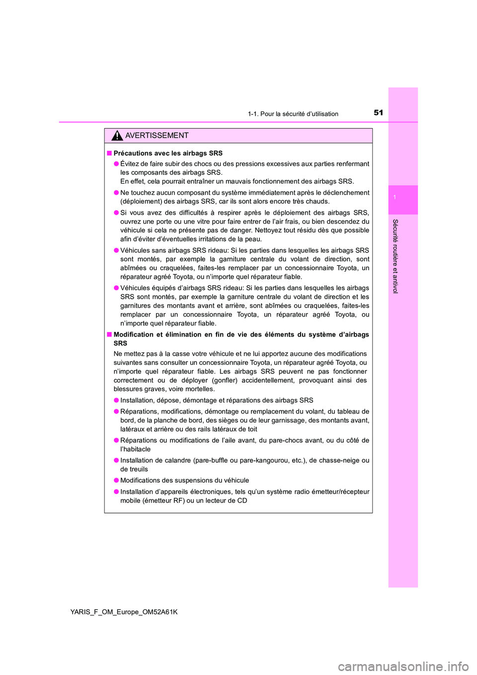 TOYOTA YARIS HATCHBACK 2019 Manuel du propriétaire (in French) 511-1. Pour la sécurité d’utilisation
1
Sécurité routière et antivol
YARIS_F_OM_Europe_OM52A61K
AVERTISSEMENT
■Précautions avec les airbags SRS
● Évitez de faire subir des chocs ou des p TOYOTA YARIS HATCHBACK 2019 Manuel du propriétaire (in French) 511-1. Pour la sécurité d’utilisation
1
Sécurité routière et antivol
YARIS_F_OM_Europe_OM52A61K
AVERTISSEMENT
■Précautions avec les airbags SRS
● Évitez de faire subir des chocs ou des p