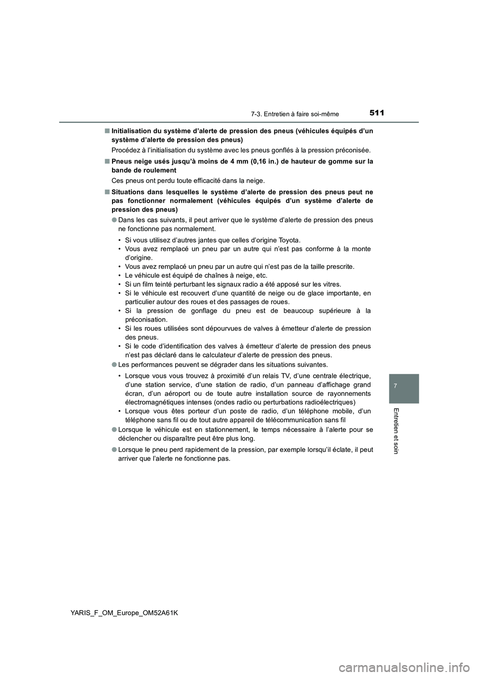 TOYOTA YARIS HATCHBACK 2019 Manuel du propriétaire (in French) 5117-3. Entretien à faire soi-même
7
Entretien et soin
YARIS_F_OM_Europe_OM52A61K■Initialisation du système d’alerte de pression des pneus (véhicules équipés d’un
système d’alerte de pr TOYOTA YARIS HATCHBACK 2019 Manuel du propriétaire (in French) 5117-3. Entretien à faire soi-même
7
Entretien et soin
YARIS_F_OM_Europe_OM52A61K■Initialisation du système d’alerte de pression des pneus (véhicules équipés d’un
système d’alerte de pr