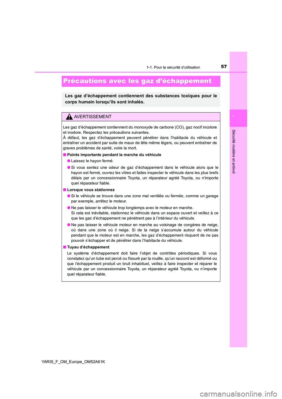 TOYOTA YARIS HATCHBACK 2019 Manuel du propriétaire (in French) 571-1. Pour la sécurité d’utilisation
1
Sécurité routière et antivol
YARIS_F_OM_Europe_OM52A61K
Précautions avec les gaz d’échappement
Les gaz d’échappement contiennent des substances to TOYOTA YARIS HATCHBACK 2019 Manuel du propriétaire (in French) 571-1. Pour la sécurité d’utilisation
1
Sécurité routière et antivol
YARIS_F_OM_Europe_OM52A61K
Précautions avec les gaz d’échappement
Les gaz d’échappement contiennent des substances to