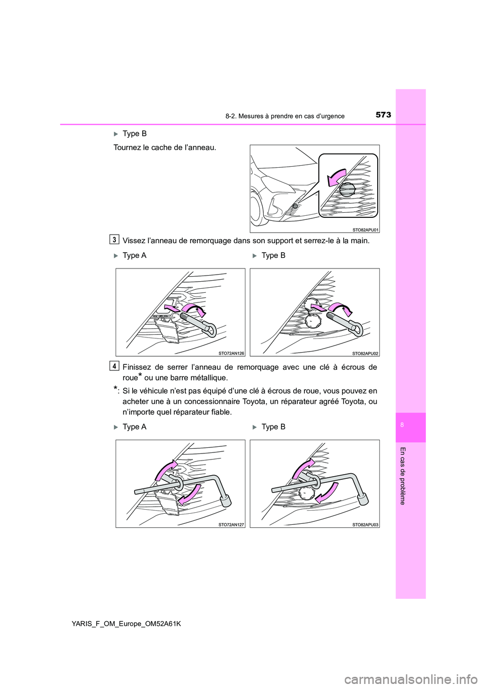 TOYOTA YARIS HATCHBACK 2019 Manuel du propriétaire (in French) 5738-2. Mesures à prendre en cas d’urgence
8
En cas de problème
YARIS_F_OM_Europe_OM52A61K
Type B
Tournez le cache de l’anneau.
Vissez l’anneau de remorquage dans son support et serrez-le TOYOTA YARIS HATCHBACK 2019 Manuel du propriétaire (in French) 5738-2. Mesures à prendre en cas d’urgence
8
En cas de problème
YARIS_F_OM_Europe_OM52A61K
Type B
Tournez le cache de l’anneau.
Vissez l’anneau de remorquage dans son support et serrez-le