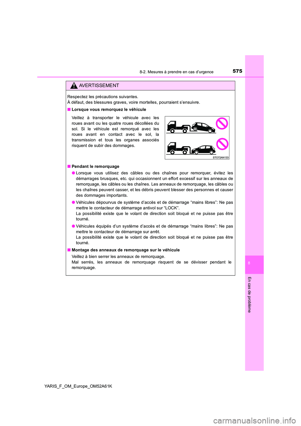 TOYOTA YARIS HATCHBACK 2019 Manuel du propriétaire (in French) 5758-2. Mesures à prendre en cas d’urgence
8
En cas de problème
YARIS_F_OM_Europe_OM52A61K
AVERTISSEMENT
Respectez les précautions suivantes.
À défaut, des blessures graves, voire mortelles, TOYOTA YARIS HATCHBACK 2019 Manuel du propriétaire (in French) 5758-2. Mesures à prendre en cas d’urgence
8
En cas de problème
YARIS_F_OM_Europe_OM52A61K
AVERTISSEMENT
Respectez les précautions suivantes.
À défaut, des blessures graves, voire mortelles,