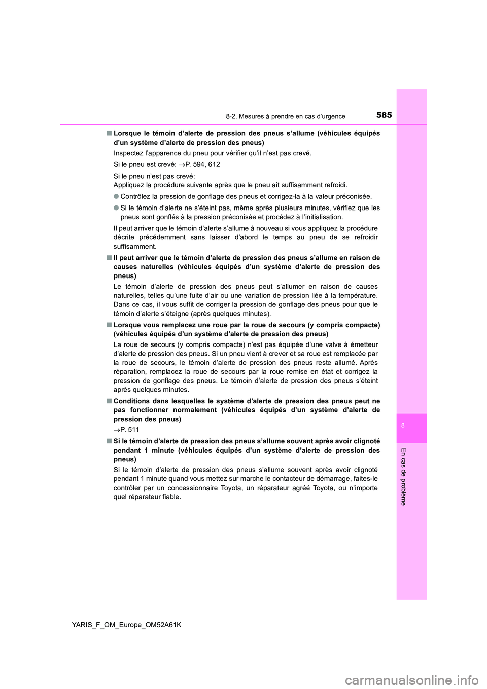 TOYOTA YARIS HATCHBACK 2019 Manuel du propriétaire (in French) 5858-2. Mesures à prendre en cas d’urgence
8
En cas de problème
YARIS_F_OM_Europe_OM52A61K
■ Lorsque le témoin d’alerte de pression des pneus s’allume (véhicules équipés
d’un systèm TOYOTA YARIS HATCHBACK 2019 Manuel du propriétaire (in French) 5858-2. Mesures à prendre en cas d’urgence
8
En cas de problème
YARIS_F_OM_Europe_OM52A61K
■ Lorsque le témoin d’alerte de pression des pneus s’allume (véhicules équipés
d’un systèm