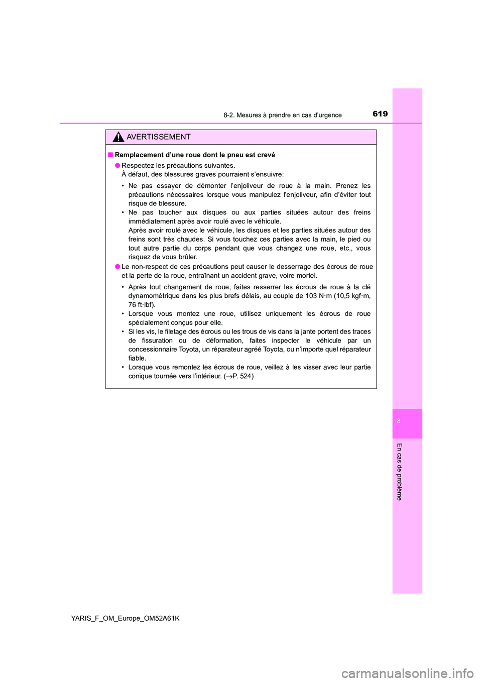 TOYOTA YARIS HATCHBACK 2019 Manuel du propriétaire (in French) 6198-2. Mesures à prendre en cas d’urgence
8
En cas de problème
YARIS_F_OM_Europe_OM52A61K
AVERTISSEMENT
■Remplacement d’une roue dont le pneu est crevé
● Respectez les précautions suivan TOYOTA YARIS HATCHBACK 2019 Manuel du propriétaire (in French) 6198-2. Mesures à prendre en cas d’urgence
8
En cas de problème
YARIS_F_OM_Europe_OM52A61K
AVERTISSEMENT
■Remplacement d’une roue dont le pneu est crevé
● Respectez les précautions suivan