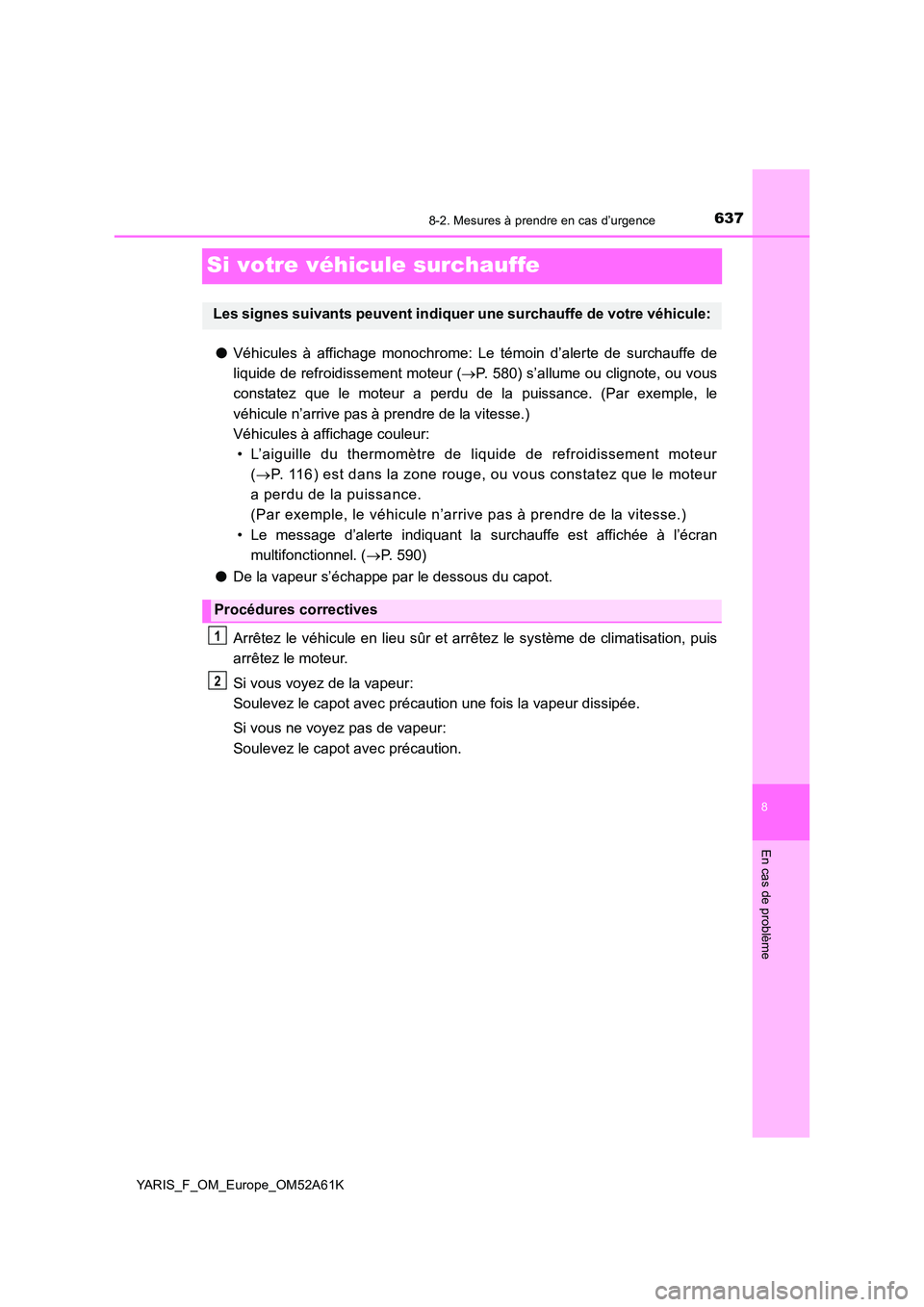 TOYOTA YARIS HATCHBACK 2019 Manuel du propriétaire (in French) 6378-2. Mesures à prendre en cas d’urgence
8
En cas de problème
YARIS_F_OM_Europe_OM52A61K
Si votre véhicule surchauffe
●Véhicules à affichage monochrome: Le témoin d’alerte de surchauffe TOYOTA YARIS HATCHBACK 2019 Manuel du propriétaire (in French) 6378-2. Mesures à prendre en cas d’urgence
8
En cas de problème
YARIS_F_OM_Europe_OM52A61K
Si votre véhicule surchauffe
●Véhicules à affichage monochrome: Le témoin d’alerte de surchauffe