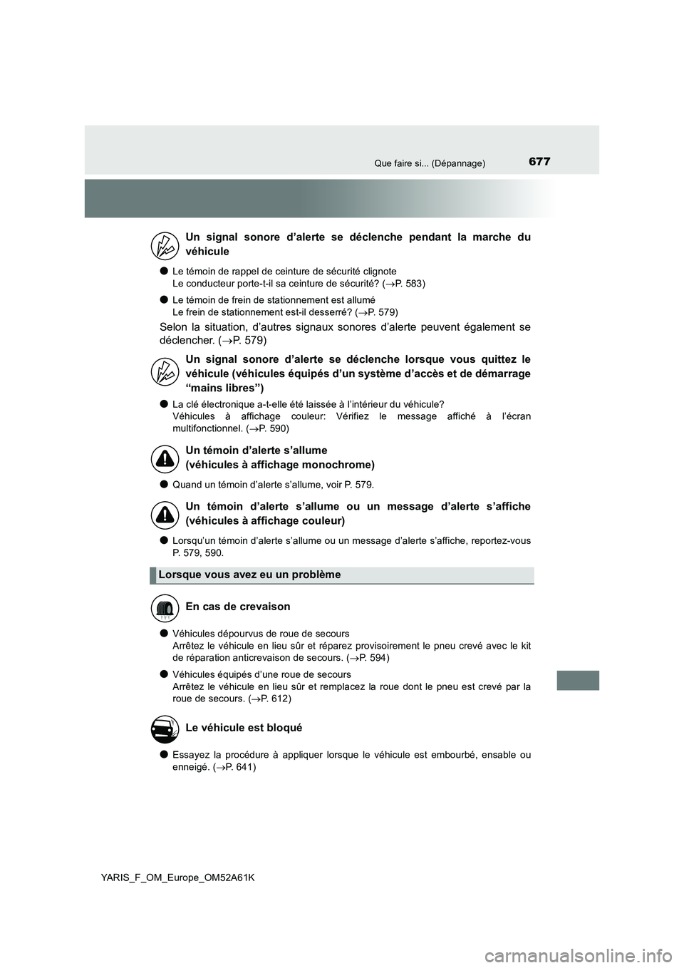 TOYOTA YARIS HATCHBACK 2019 Manuel du propriétaire (in French) 677Que faire si... (Dépannage)
YARIS_F_OM_Europe_OM52A61K
●Le témoin de rappel de ceinture de sécurité clignote
Le conducteur porte-t-il sa ceinture de sécurité? (P. 583)
●Le témoin de TOYOTA YARIS HATCHBACK 2019 Manuel du propriétaire (in French) 677Que faire si... (Dépannage)
YARIS_F_OM_Europe_OM52A61K
●Le témoin de rappel de ceinture de sécurité clignote
Le conducteur porte-t-il sa ceinture de sécurité? (P. 583)
●Le témoin de