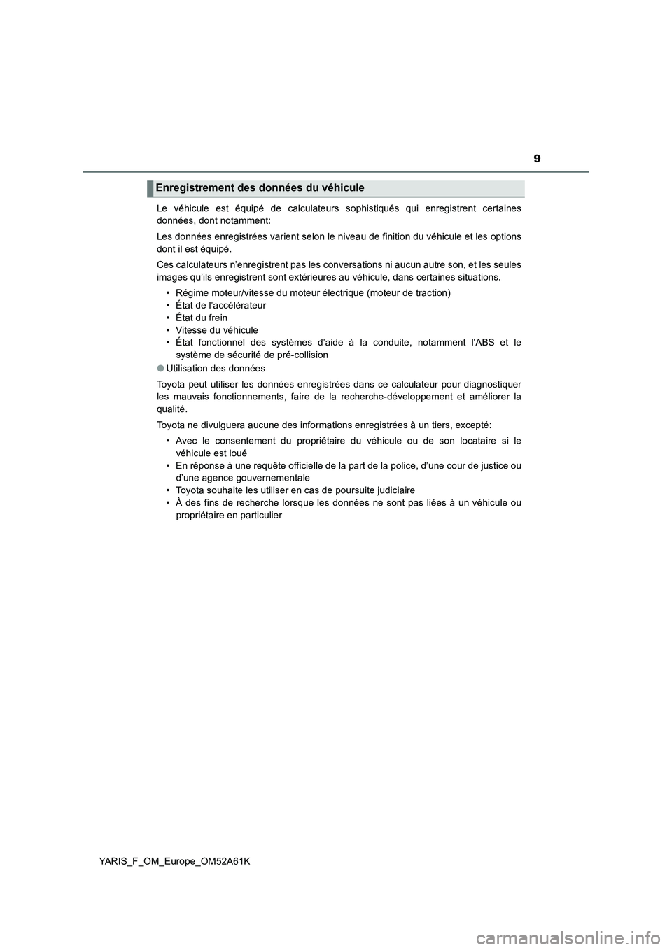 TOYOTA YARIS HATCHBACK 2019 Manuel du propriétaire (in French) 9
YARIS_F_OM_Europe_OM52A61KLe véhicule est équipé de calculateurs sophistiqués qui enregistrent certaines
données, dont notamment:
Les données enregistrées varient selon le niveau de finition TOYOTA YARIS HATCHBACK 2019 Manuel du propriétaire (in French) 9
YARIS_F_OM_Europe_OM52A61KLe véhicule est équipé de calculateurs sophistiqués qui enregistrent certaines
données, dont notamment:
Les données enregistrées varient selon le niveau de finition